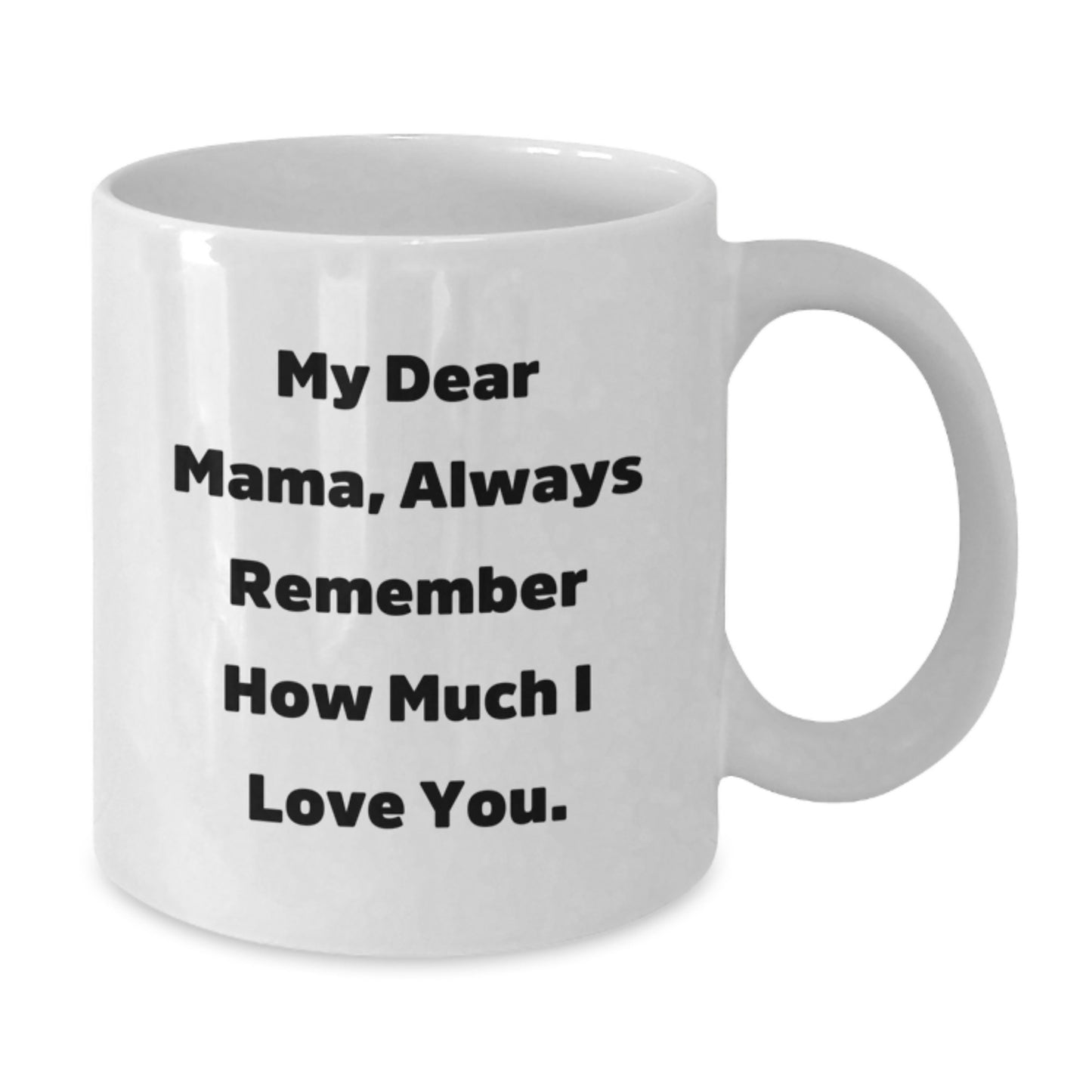 Funny Mama Quotes White Coffee Mugs Gifts from Women to Mama on Birthday, Always Remember How Much I Love You. - Additional