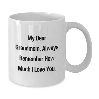 Funny Grandmom Gifts - White Coffee Mug for Birthday, 'My Dear Grandmom, Always Remember How Much I Love You.' - Gift from Family - Additional