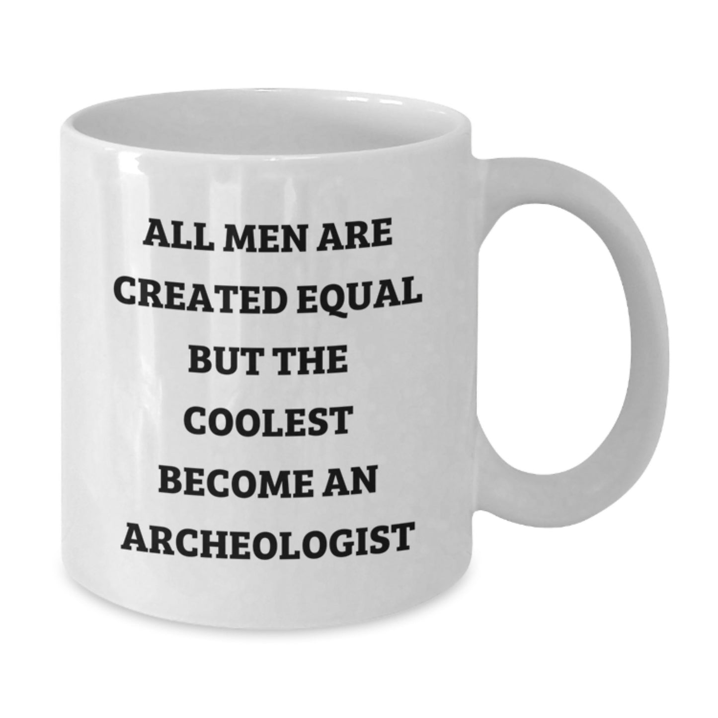 Funny Archeologist Gifts for Men - Unique White Coffee Mug with All Men Are Created Equal But The Coolest Become An Archeologist - Additional