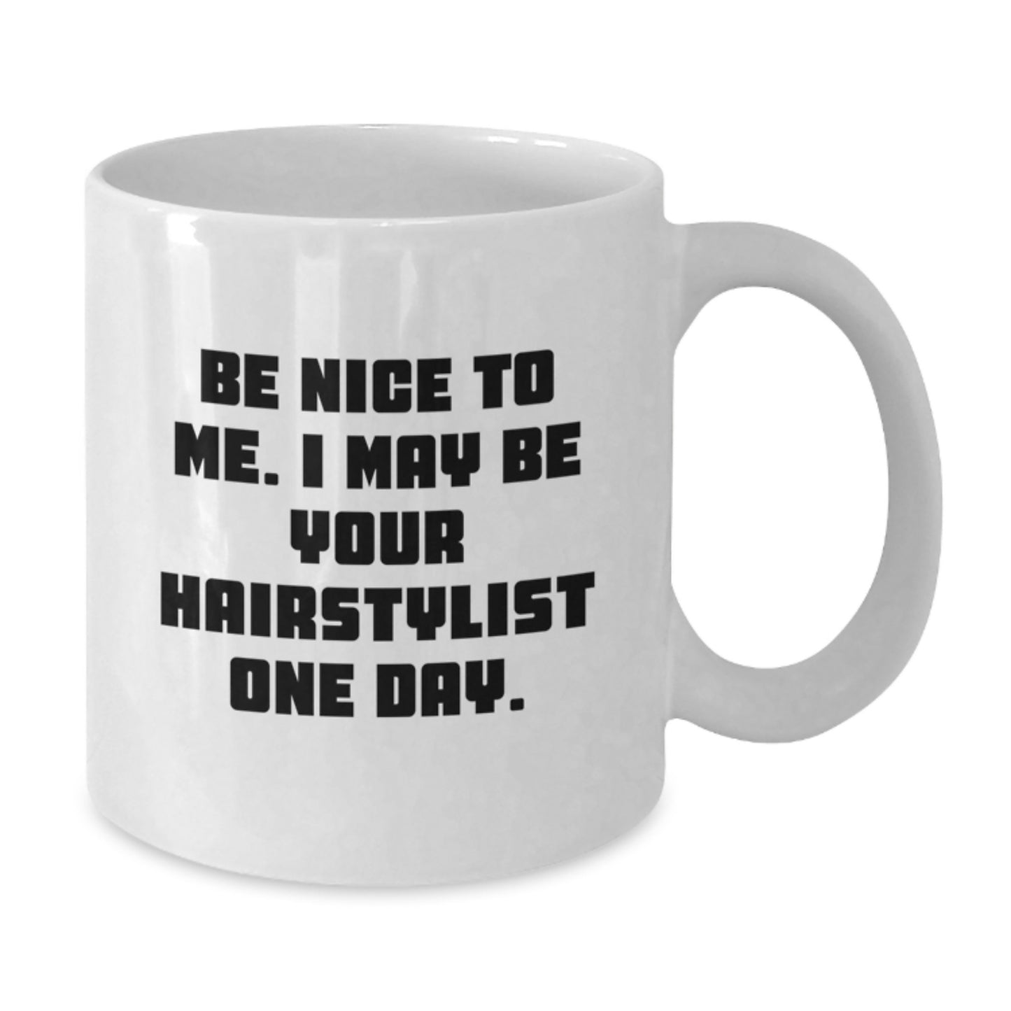 Funny Hairstylist Gifts for Men or Women, White Coffee Mug with Be Nice To Me. I May Be Your Hairstylist One Day. Quote, Gifts from Family or Friends for Graduation - Additional