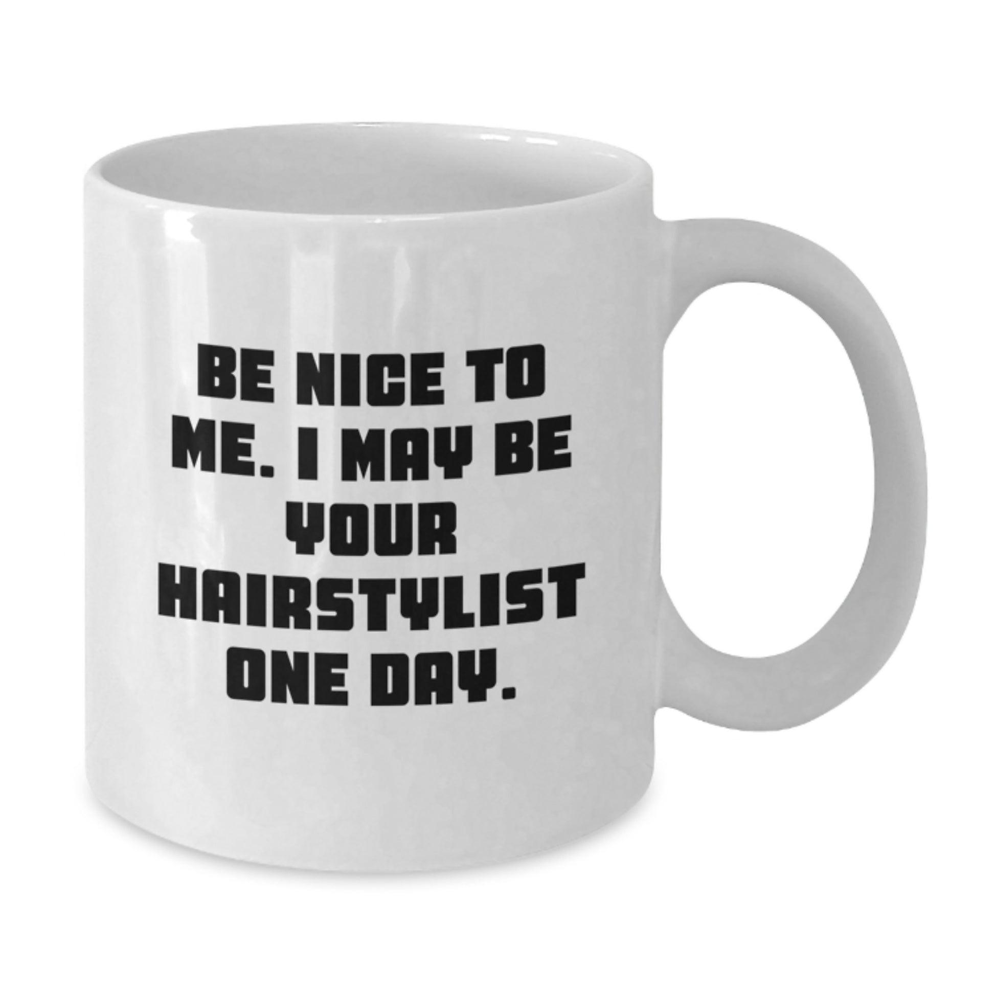 Funny Hairstylist Gifts for Men or Women, White Coffee Mug with Be Nice To Me. I May Be Your Hairstylist One Day. Quote, Gifts from Family or Friends for Graduation - Additional