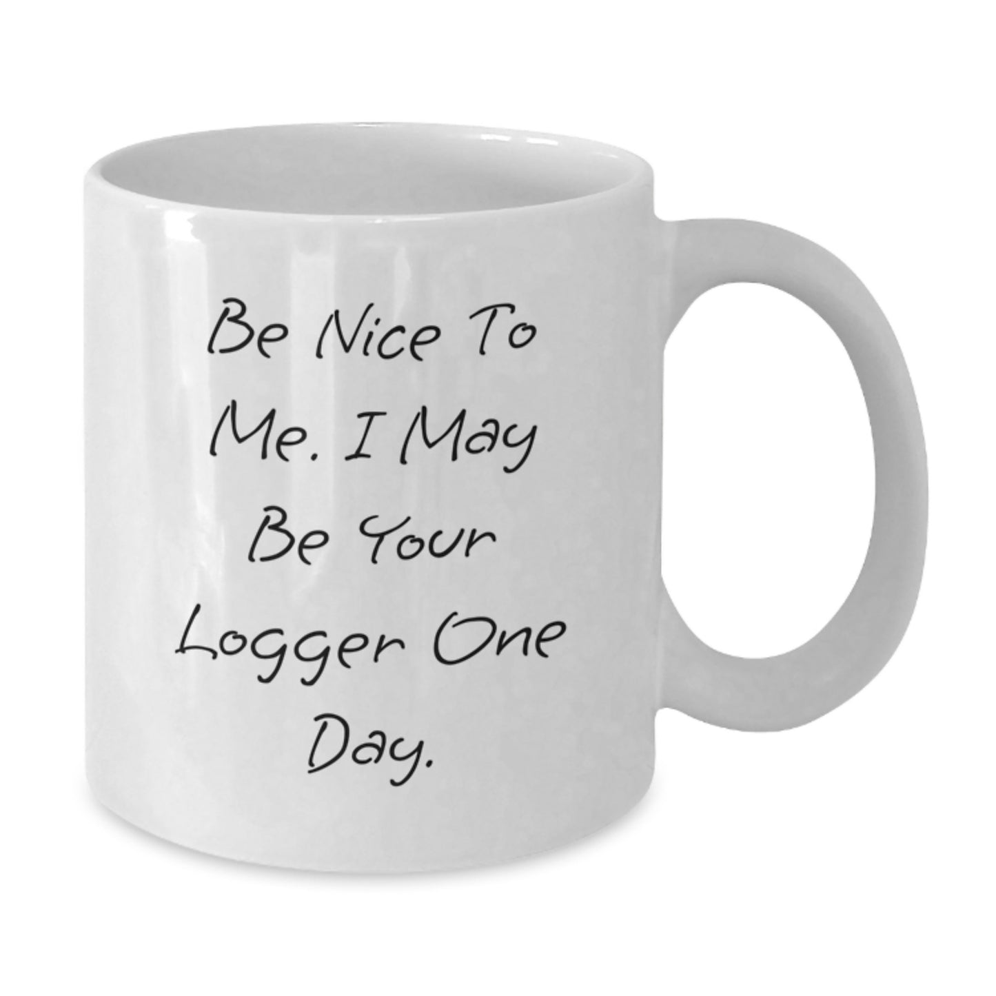 Funny Logger Quotes Gifts from Men to Logger Friends and Family at Christmas Time White Coffee Mug - Additional
