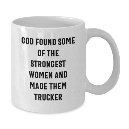 Funny Trucker Gifts for Men, White Coffee Mug with Inspirational Quote, 'God Found Some Of The Strongest Women And Made Them Trucker', Gifts from Family, Friends, or Coworkers for Birthday - Additional