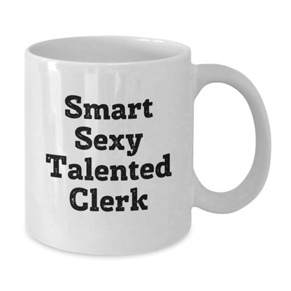 Funny Clerk Gifts from Friends for Talented Clerk White Coffee Mug, Graduation Unique Gifts, Smart Sexy Clerk, 'You're a Smart Sexy Talented Clerk' Quote - Additional