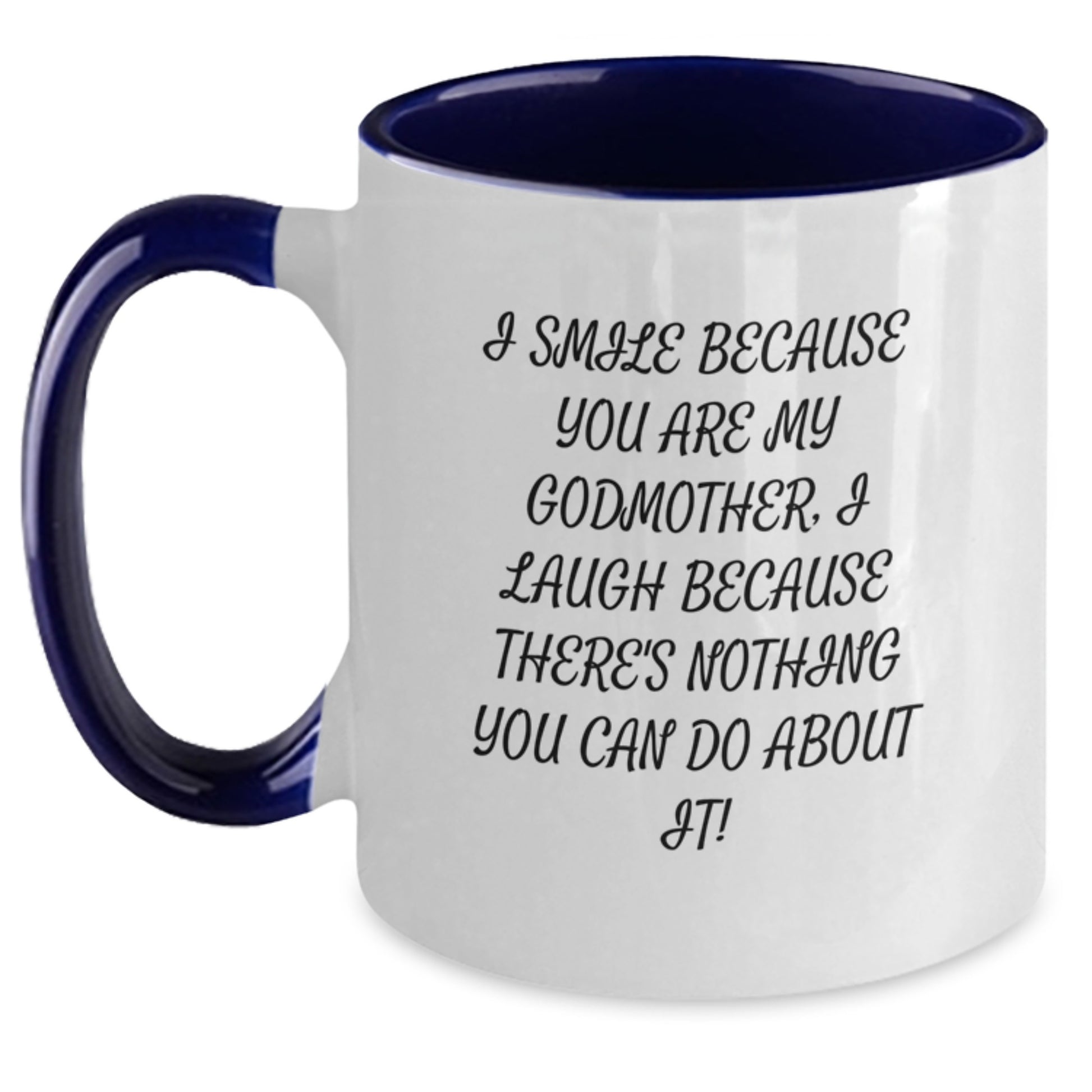 Funny Godmother Gifts from Men or Women on Valentine's - Two Tone Coffee Mug I Smile Because You Are My Godmother, I Laugh Because There's Nothing You Can Do About It! - Gifts for Godmother - Main