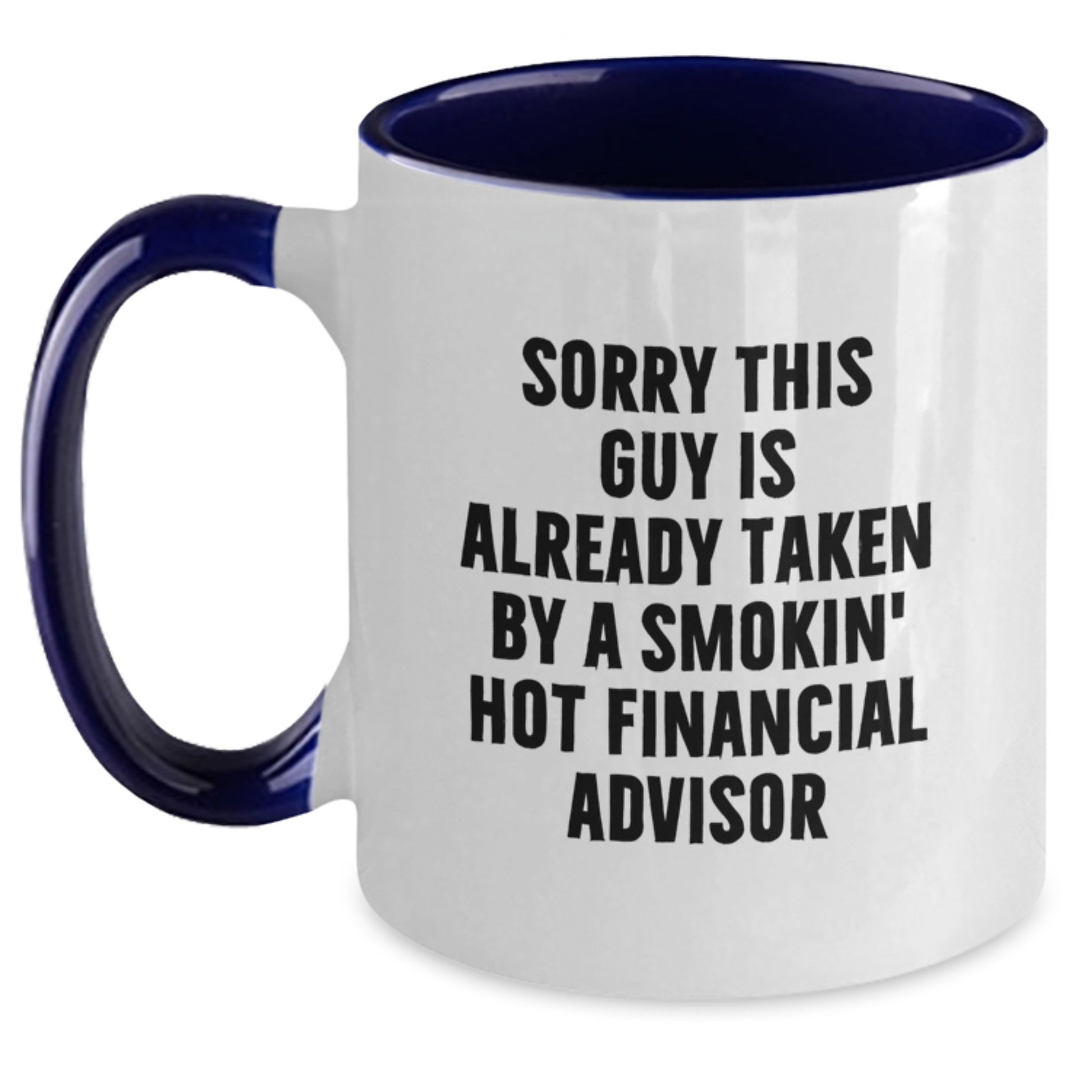 Funny Financial Advisor Gifts from Friends, Gifts for Women or Men, Two Tone Coffee Mug, Sorry This Guy Is Already Taken By A Smokin' Hot Financial Advisor Valentine's Unique - Main