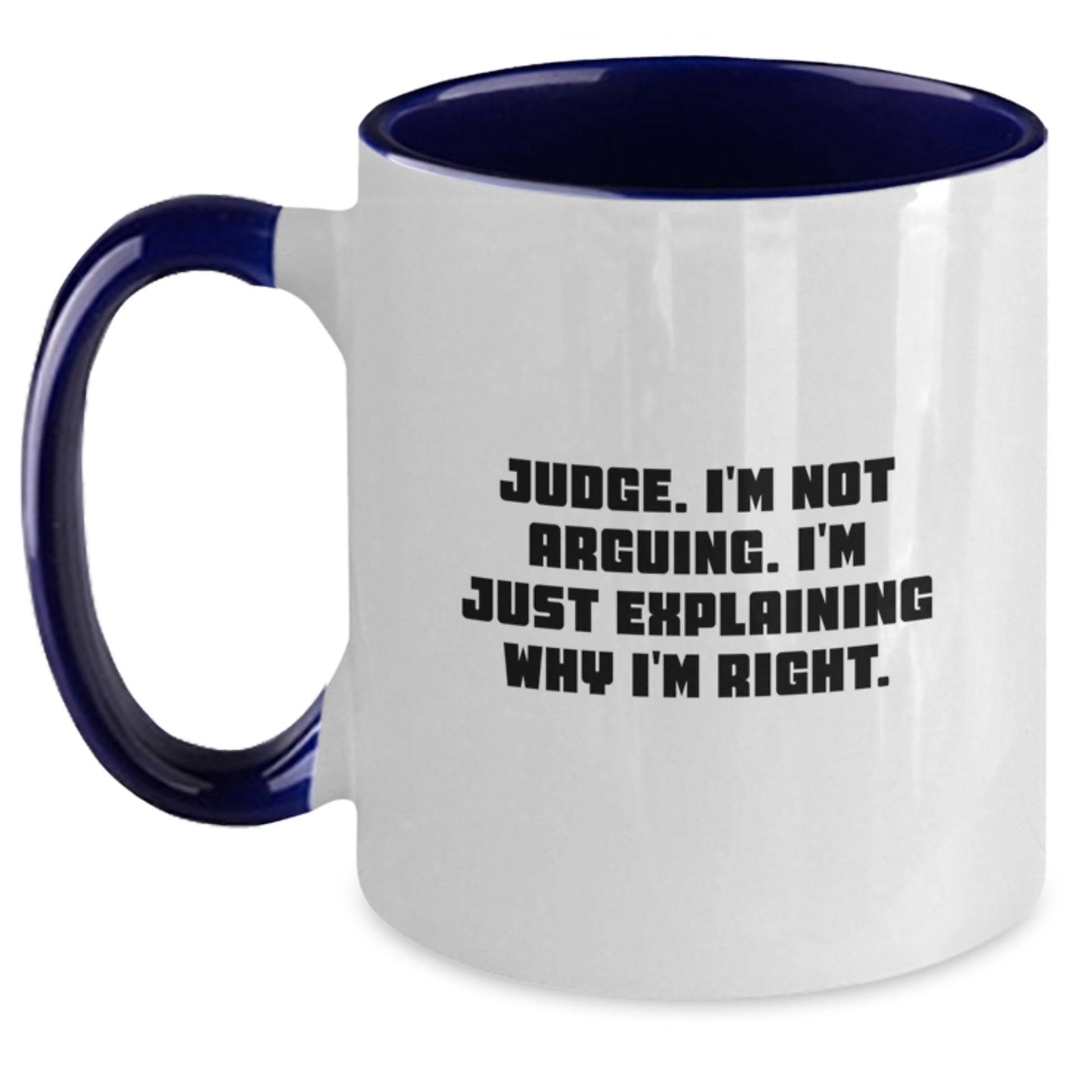 Funny Judge Gifts for Men - Unique Christmas Memorable Presents from Friends, Coworkers to Family - Two Tone Coffee Mug with Quote 'Judge. I'm Not Arguing. I'm Just Explaining Why I'm Right.' - Main