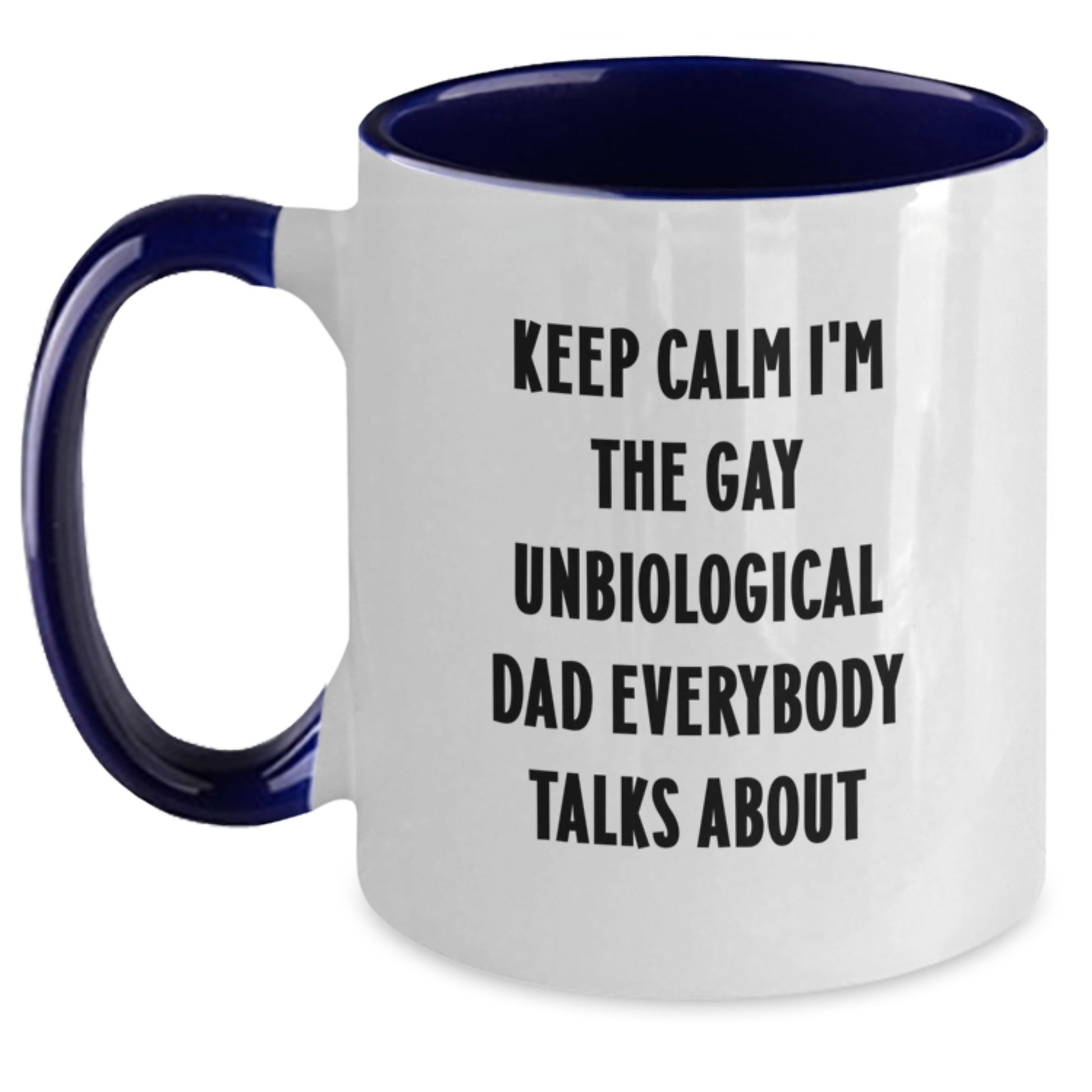 Funny Unbiological Dad Gifts from Men, Funny Unbiological Dad Coffee Mugs, Keep Calm I'm The Gay Unbiological Dad Everybody Talks About Birthday Unique Gifts - Main