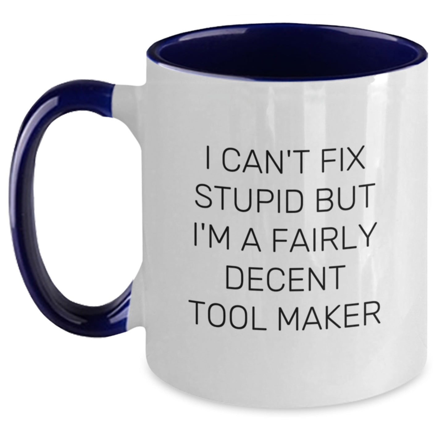 Funny Tool Maker Gifts from Friends for Tool Makers, I Can't Fix Stupid But I'm A Fairly Decent Tool Maker, Two Tone Coffee Mug for Birthday - Main