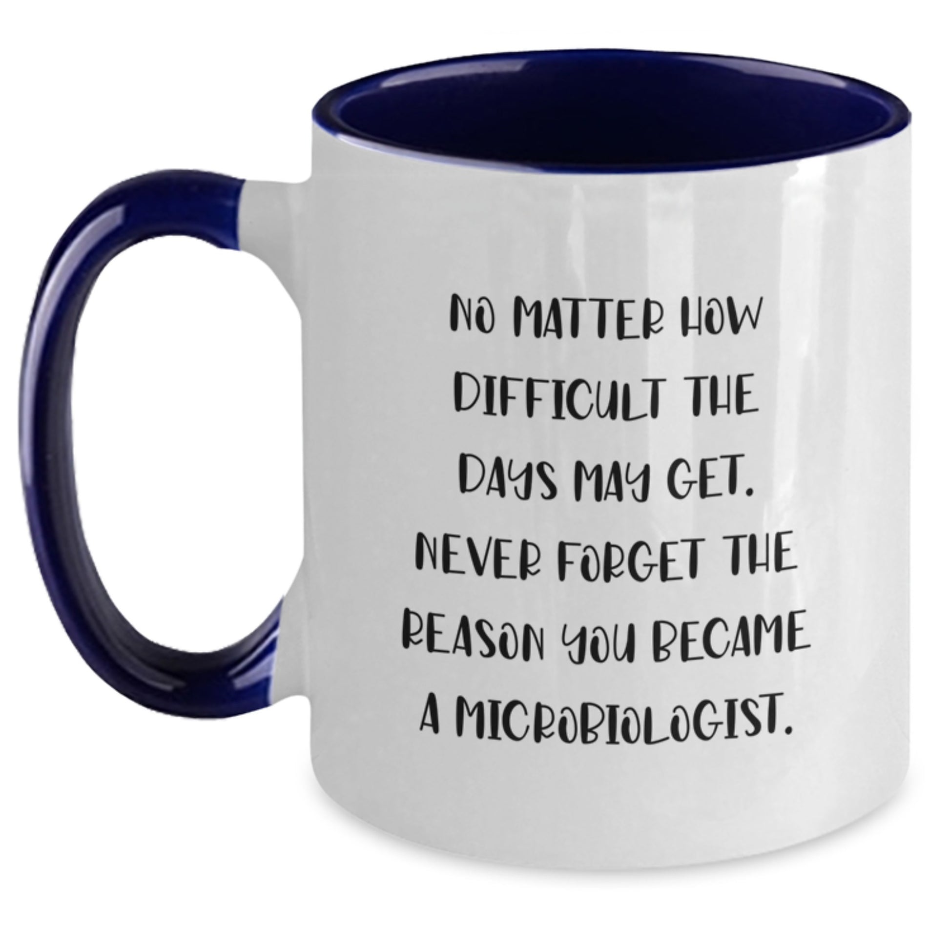 Inspirational Microbiologist Gifts Two Tone Coffee Mugs from Friends for Graduation - 'No Matter How Difficult The Days May Get' - Main