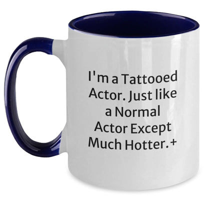 Actor Gifts Funny Two Tone Coffee Mug I'm A Tattooed Actor Hotter Birthday - Main