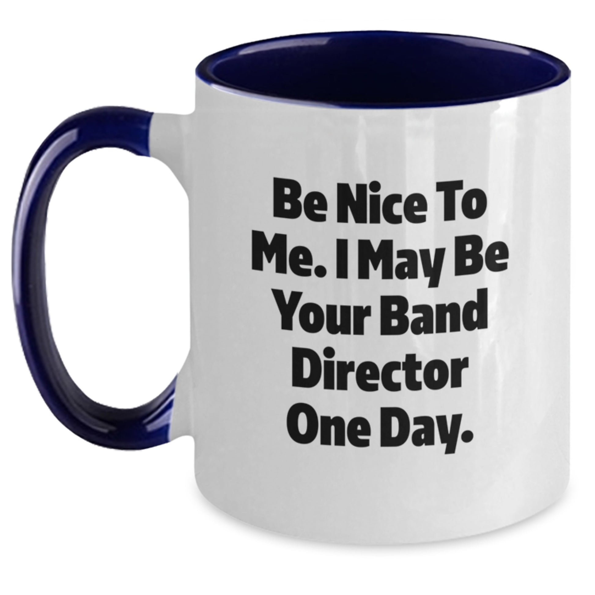 Funny Band Director Gifts from Men for Band Director - 'Be Nice To Me I May Be Your Band Director One Day' Two Tone Coffee Mug, 11oz, Christmas Unique Gifts - Main