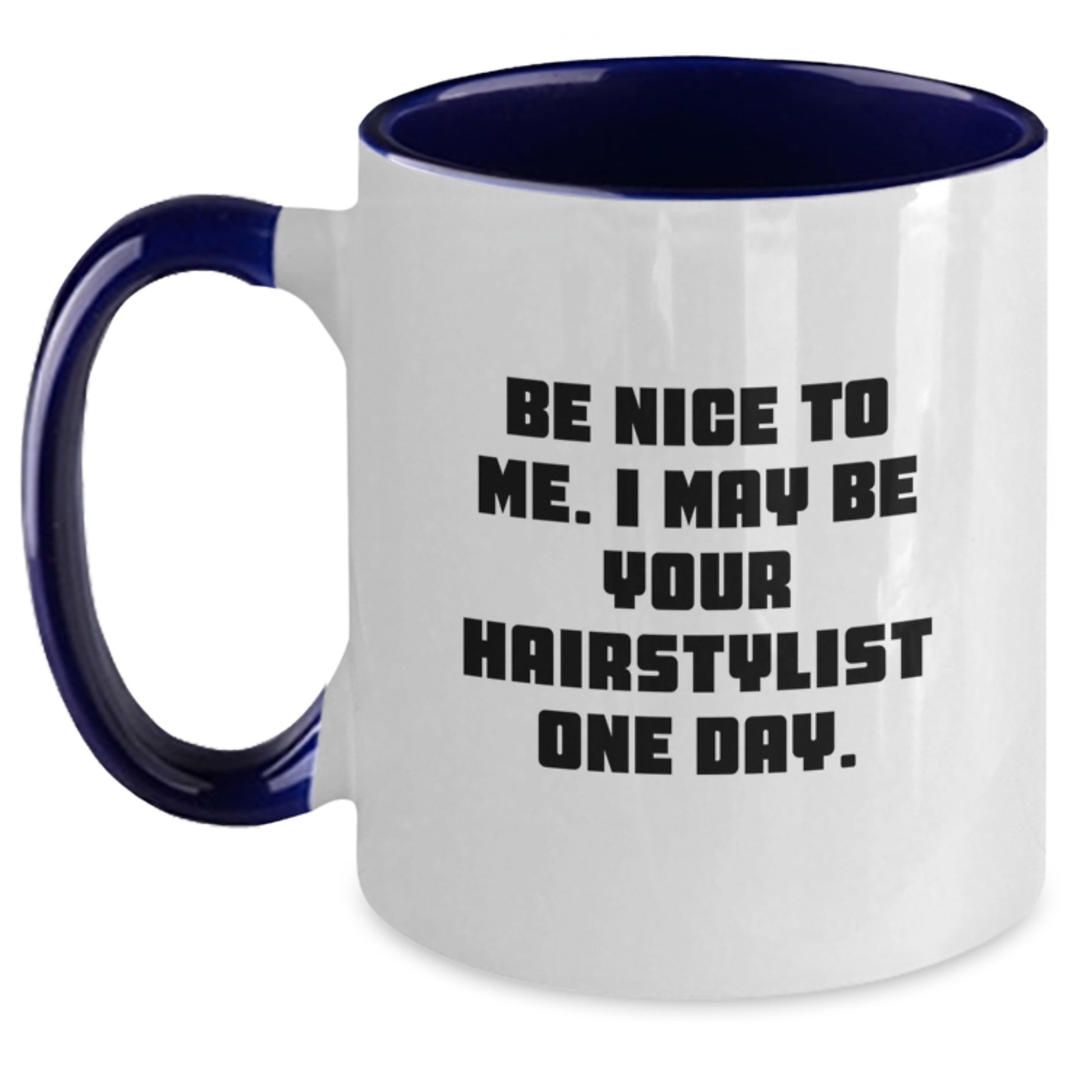 Hairstylist Humor Gifts from Friends Graduation Unique Two Tone Coffee Mugs, Be Nice To Me. I May Be Your Hairstylist One Day., Funny Hairstylist Mug Gifts for Hairstylist - Main