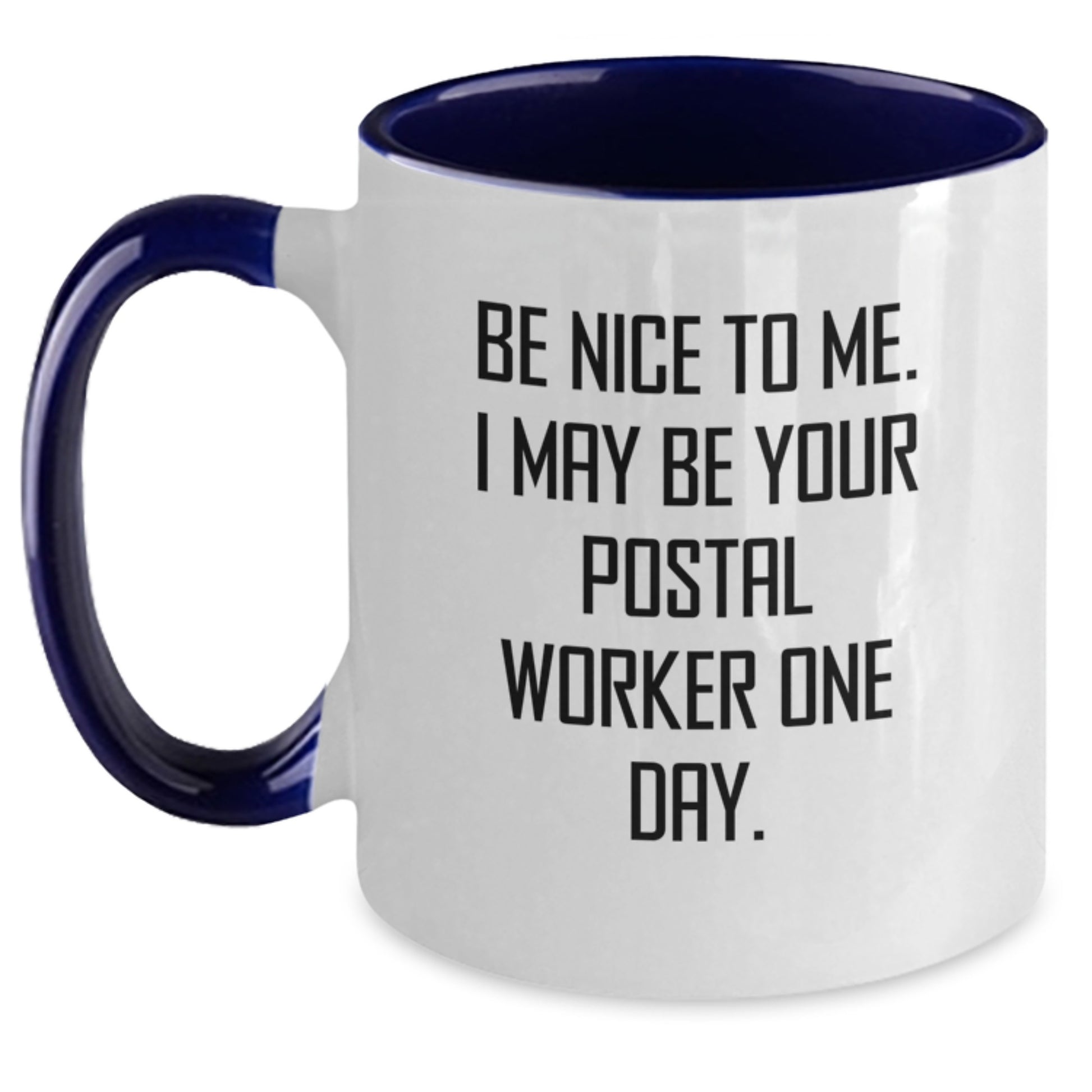 Funny Holiday Gifts for Friends, Coworkers, or Family - Be Nice to Me, I May Be Your Postal Worker One Day - Two Tone Coffee Mug - Main