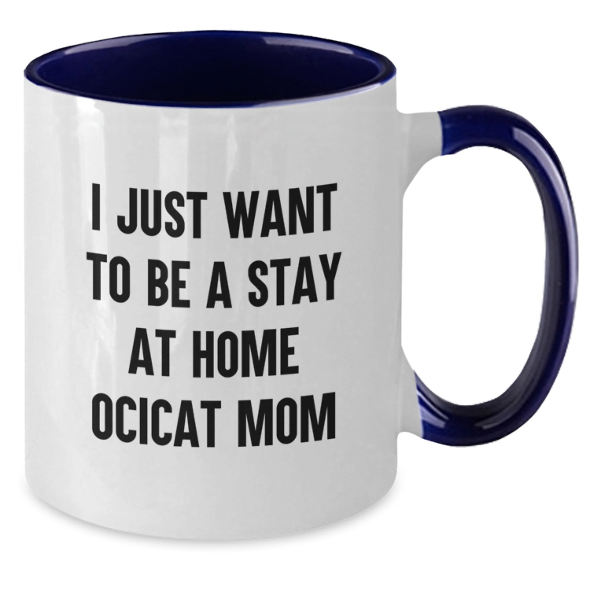 Funny Ocicat Coffee Lover Gifts from Mom for Valentine's Unique Two Tone Mugs - 'I Just Want To Be A Stay At Home Ocicat Mom' - Additional