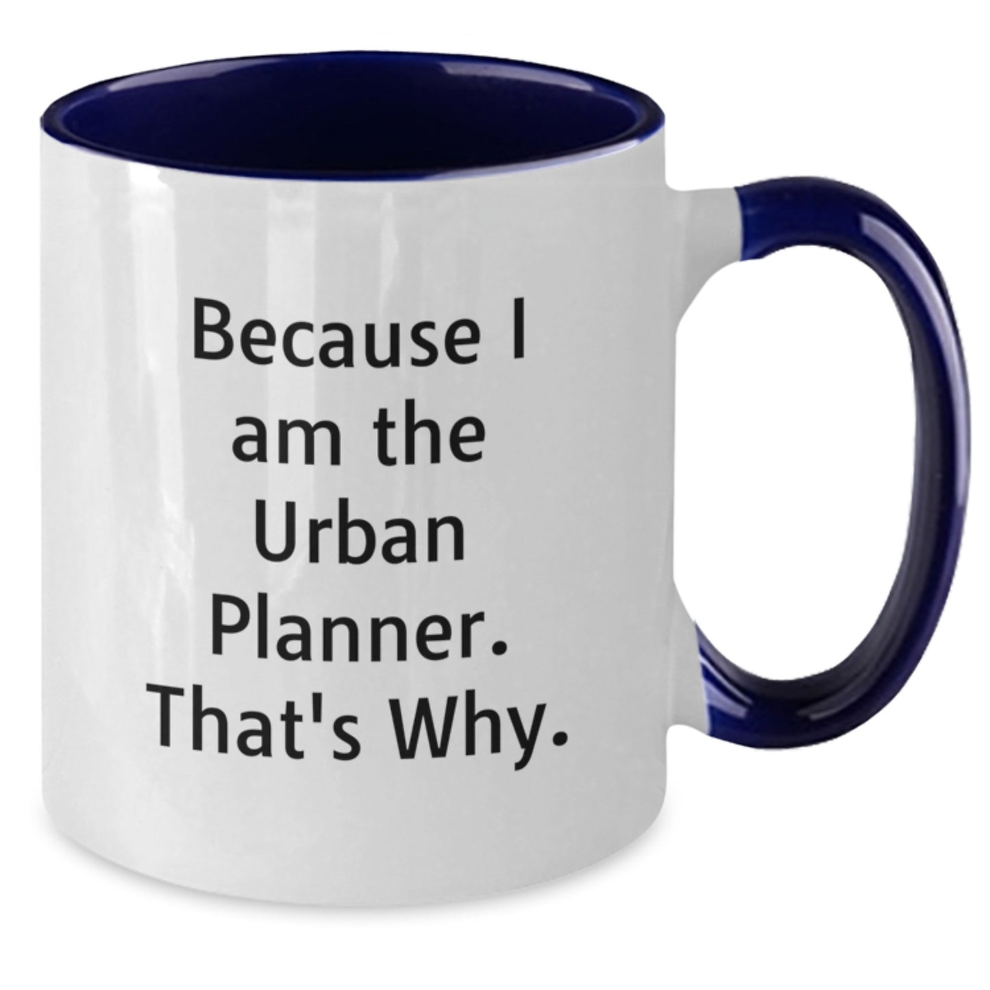Funny Urban Planner Gifts from Friends, Because I Am The Urban Planner. That's Why., Two Tone Coffee Mug for Birthday - Additional