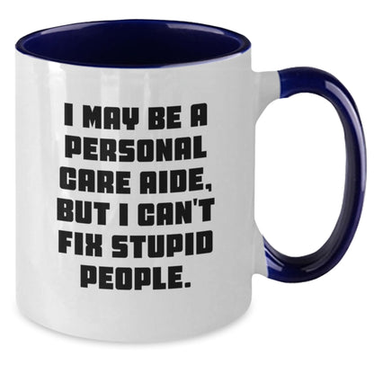 Funny Personal Care Aide Gifts, I May Be A Personal Care Aide, But I Can't Fix Stupid People. - Two Tone Coffee Mug for Birthday - Additional