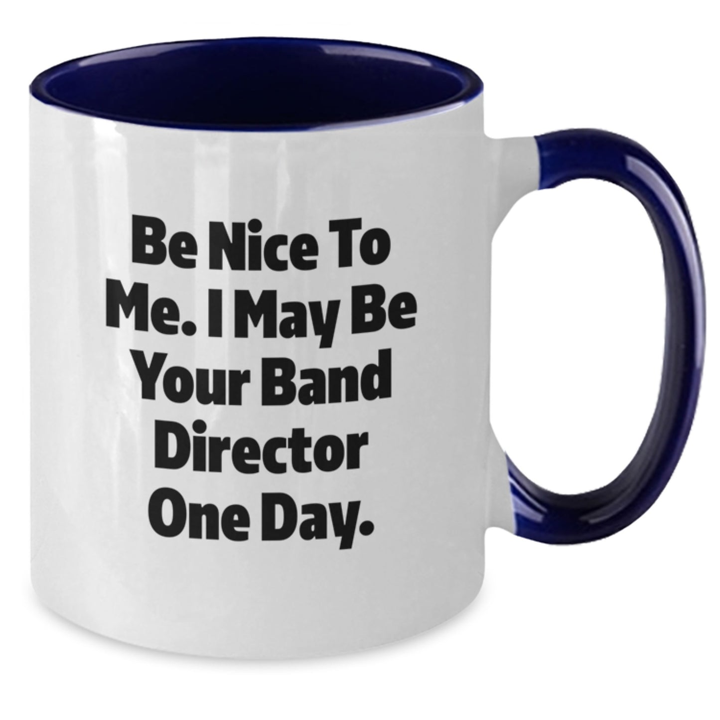 Funny Band Director Gifts from Men for Band Director - 'Be Nice To Me I May Be Your Band Director One Day' Two Tone Coffee Mug, 11oz, Christmas Unique Gifts - Additional