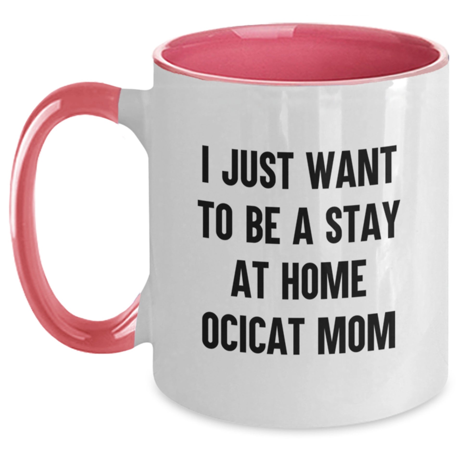 Funny Ocicat Coffee Lover Gifts from Mom for Valentine's Unique Two Tone Mugs - 'I Just Want To Be A Stay At Home Ocicat Mom' - Main