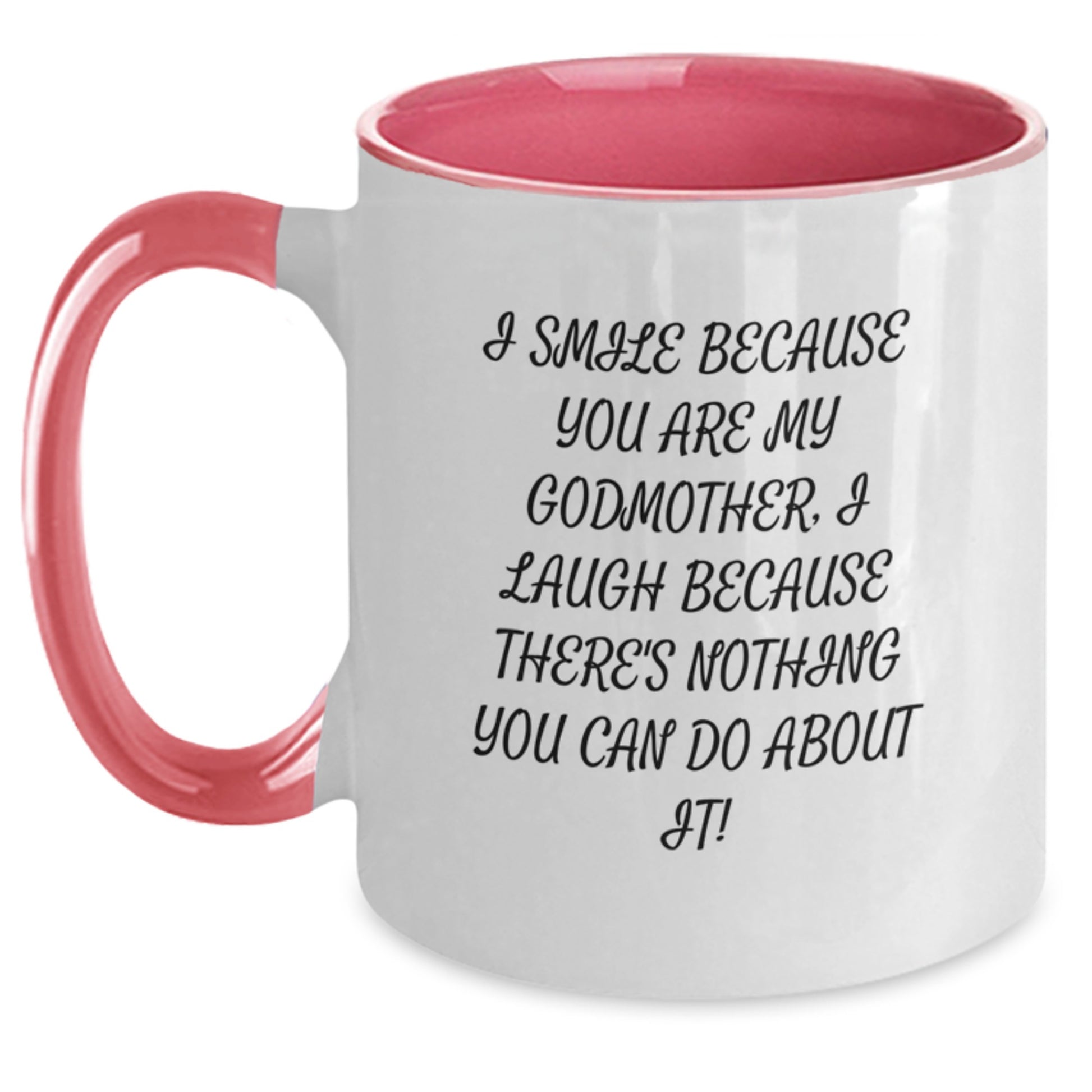 Funny Godmother Gifts from Men or Women on Valentine's - Two Tone Coffee Mug I Smile Because You Are My Godmother, I Laugh Because There's Nothing You Can Do About It! - Gifts for Godmother - Main