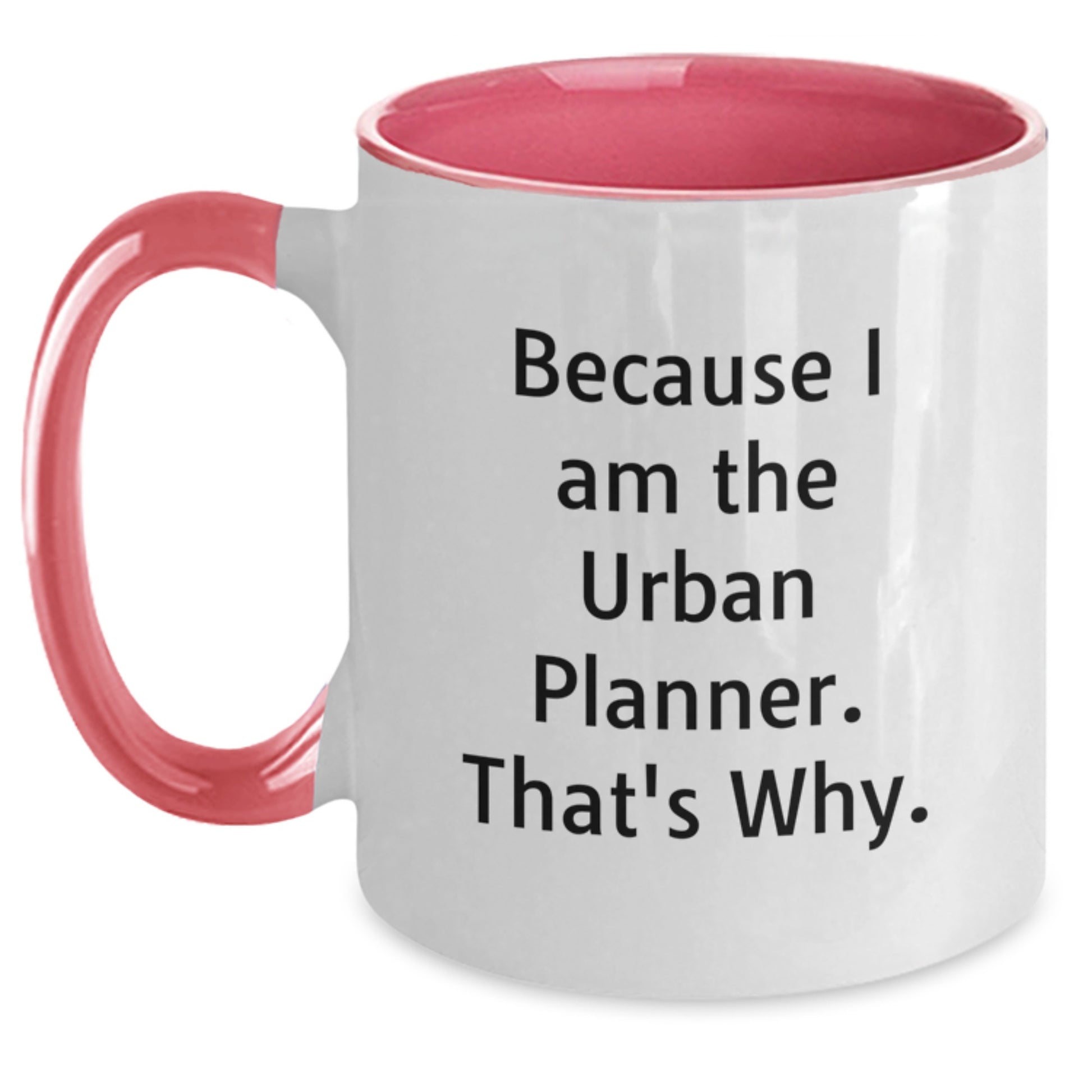 Funny Urban Planner Gifts from Friends, Because I Am The Urban Planner. That's Why., Two Tone Coffee Mug for Birthday - Main