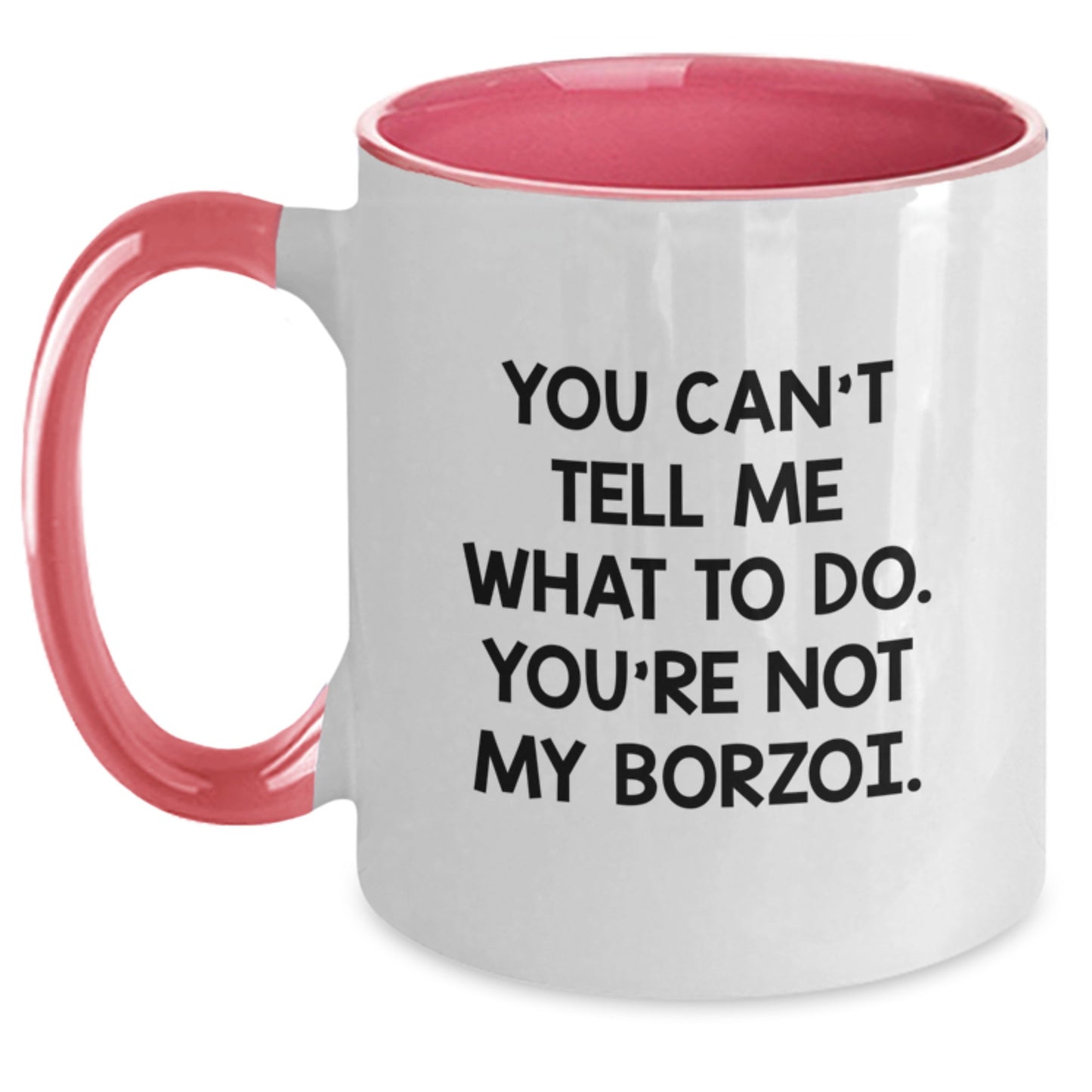 Funny Borzoi Dog Gifts - You Can't Tell Me What To Do. You're Not My Borzoi. Birthday Coffee Mugs for Friends, Family and Borzoi Dog Lovers - Main