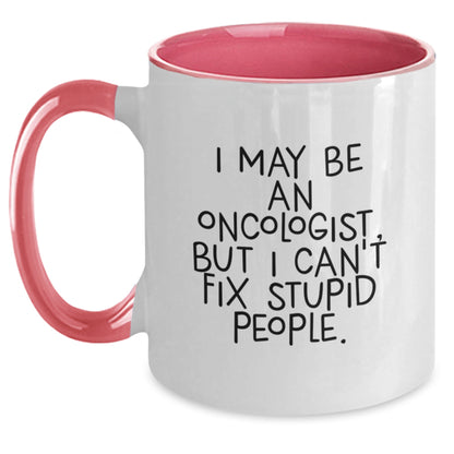 Funny Oncologist Gifts for Him - I May Be An Oncologist, But I Can't Fix Stupid People. Two Tone Coffee Mug, Christmas Unique Gifts from Friends - Main