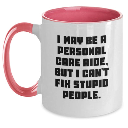 Funny Personal Care Aide Gifts, I May Be A Personal Care Aide, But I Can't Fix Stupid People. - Two Tone Coffee Mug for Birthday - Main