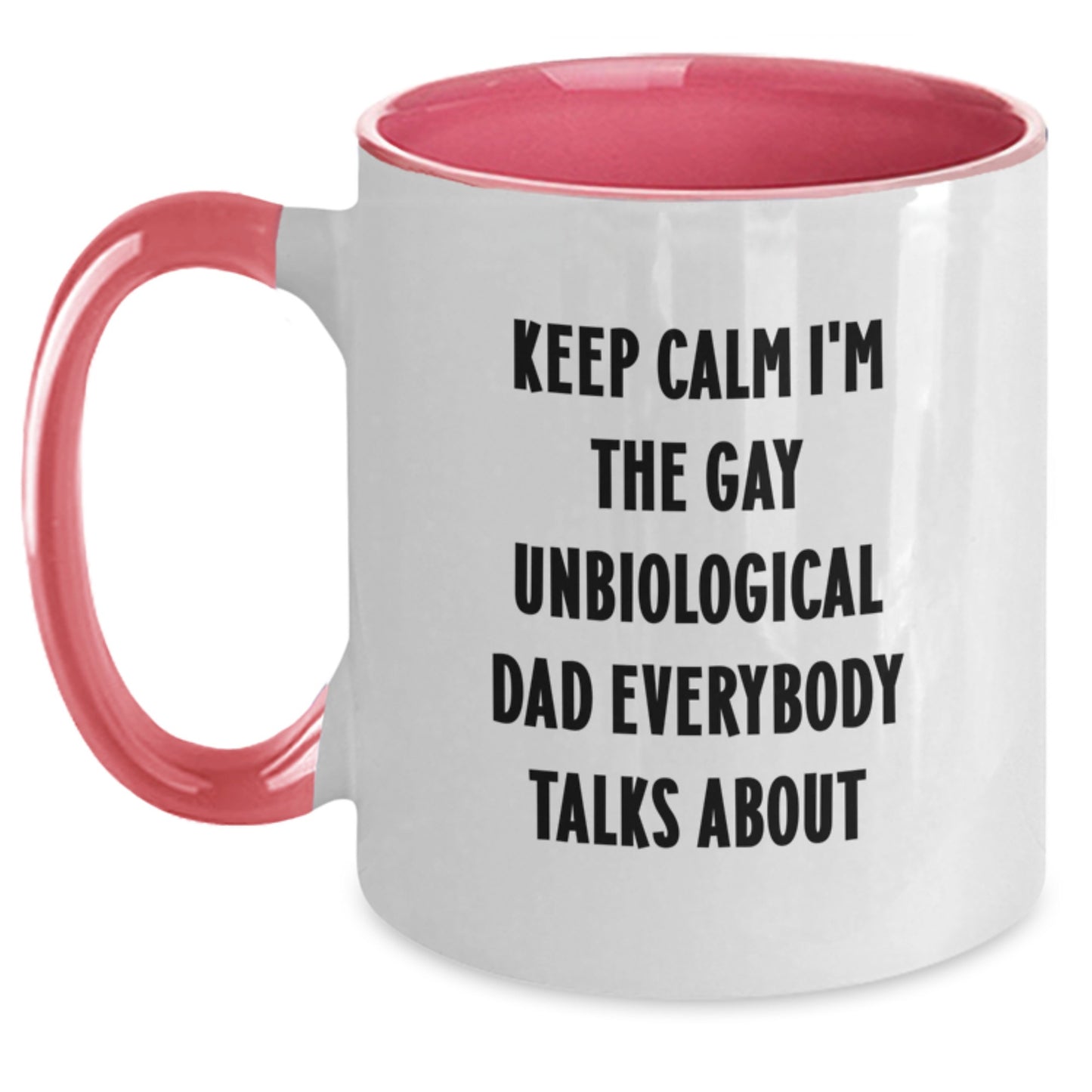 Funny Unbiological Dad Gifts from Men, Funny Unbiological Dad Coffee Mugs, Keep Calm I'm The Gay Unbiological Dad Everybody Talks About Birthday Unique Gifts - Main