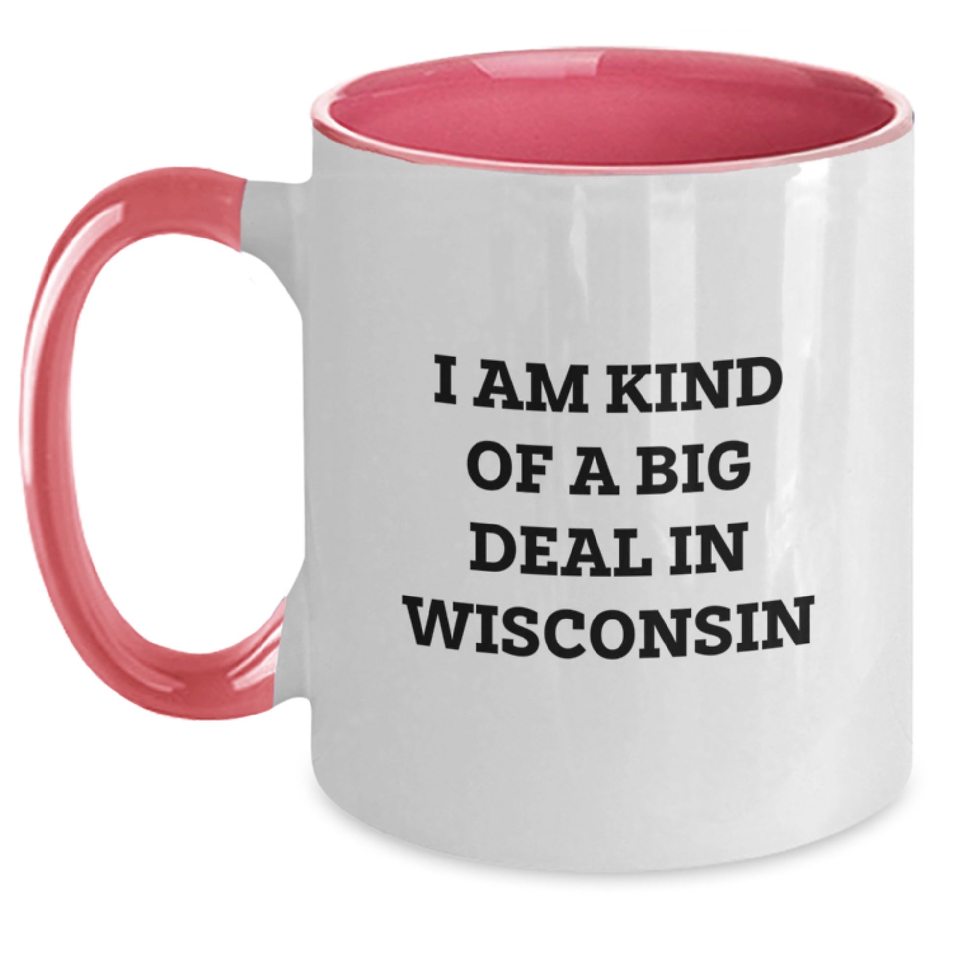 Funny Wisconsin Two Tone Coffee Mugs Gifts from Friends for Birthday - 'I Am Kind Of A Prime Selection In Wisconsin' Ceramic Mugs, Black and White, Red and White, Navy and White, Pink and White - Main