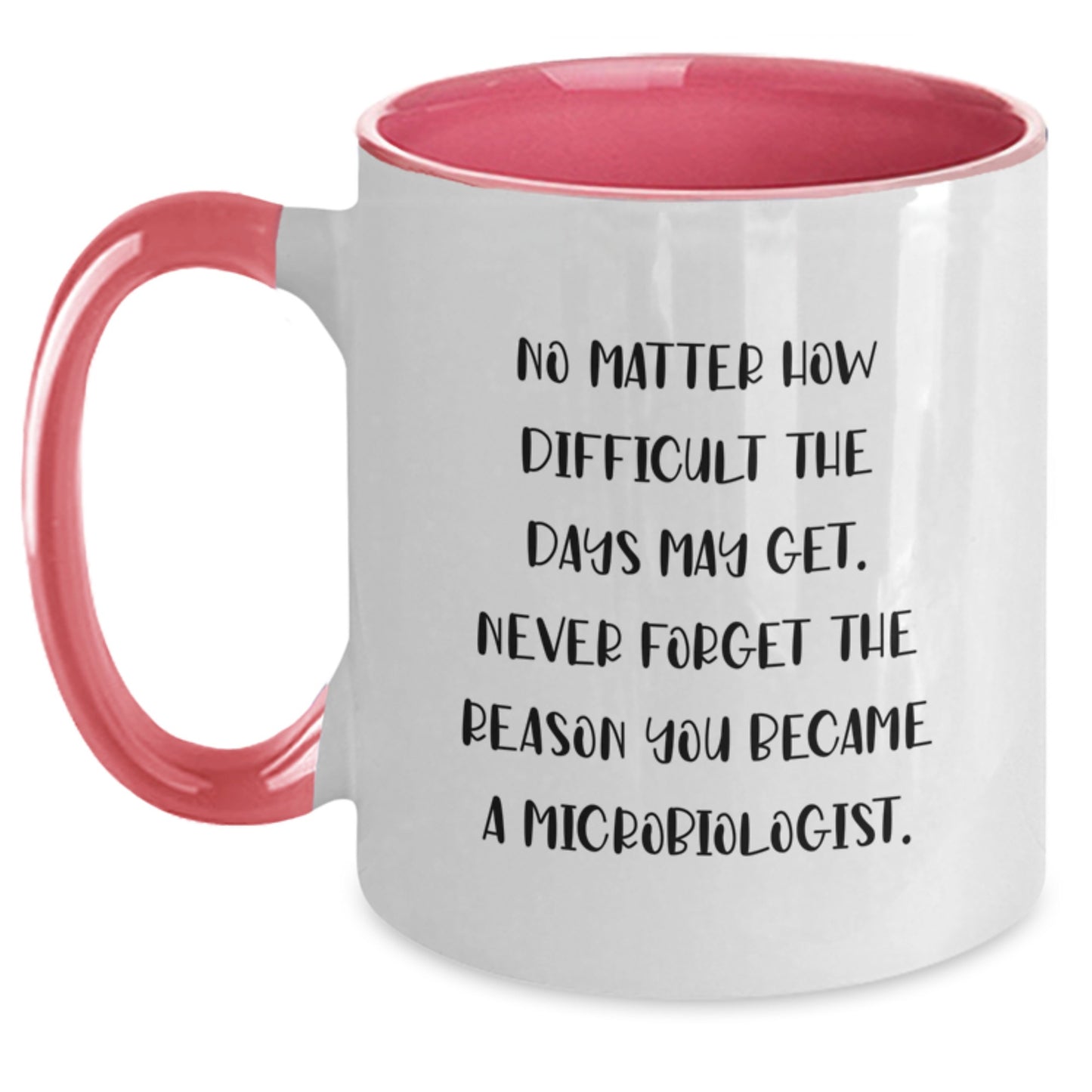 Inspirational Microbiologist Gifts Two Tone Coffee Mugs from Friends for Graduation - 'No Matter How Difficult The Days May Get' - Main
