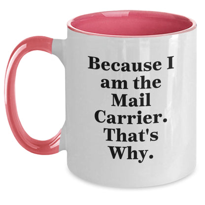 Funny Mail Carrier Gifts from Friends, Coworkers, or Family - Because I Am The Mail Carrier. That's Why. Two Tone Coffee Mug for Graduation Unique Gifts - Main