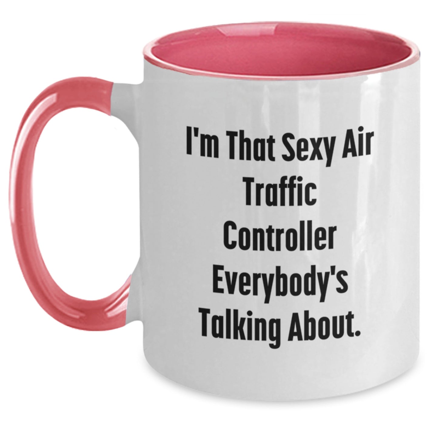 Funny Air Traffic Controller Gifts, I'm That Sexy Air Traffic Controller Everybody's Talking About. - Two Tone Coffee Mug, Birthday Unique Gifts from Friends for Air Traffic Controller - Main