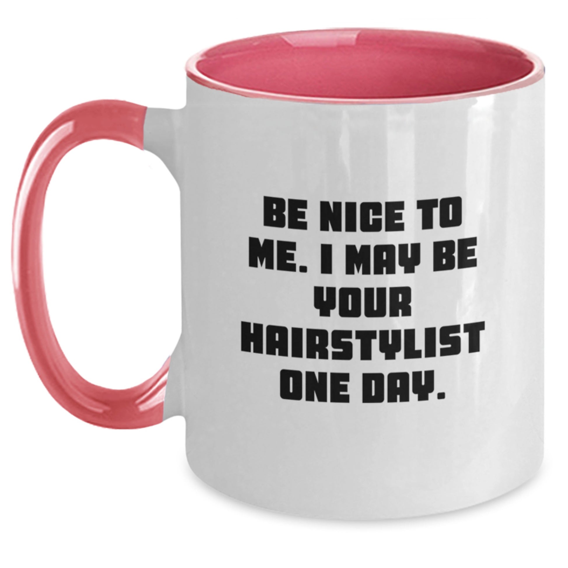 Hairstylist Humor Gifts from Friends Graduation Unique Two Tone Coffee Mugs, Be Nice To Me. I May Be Your Hairstylist One Day., Funny Hairstylist Mug Gifts for Hairstylist - Main