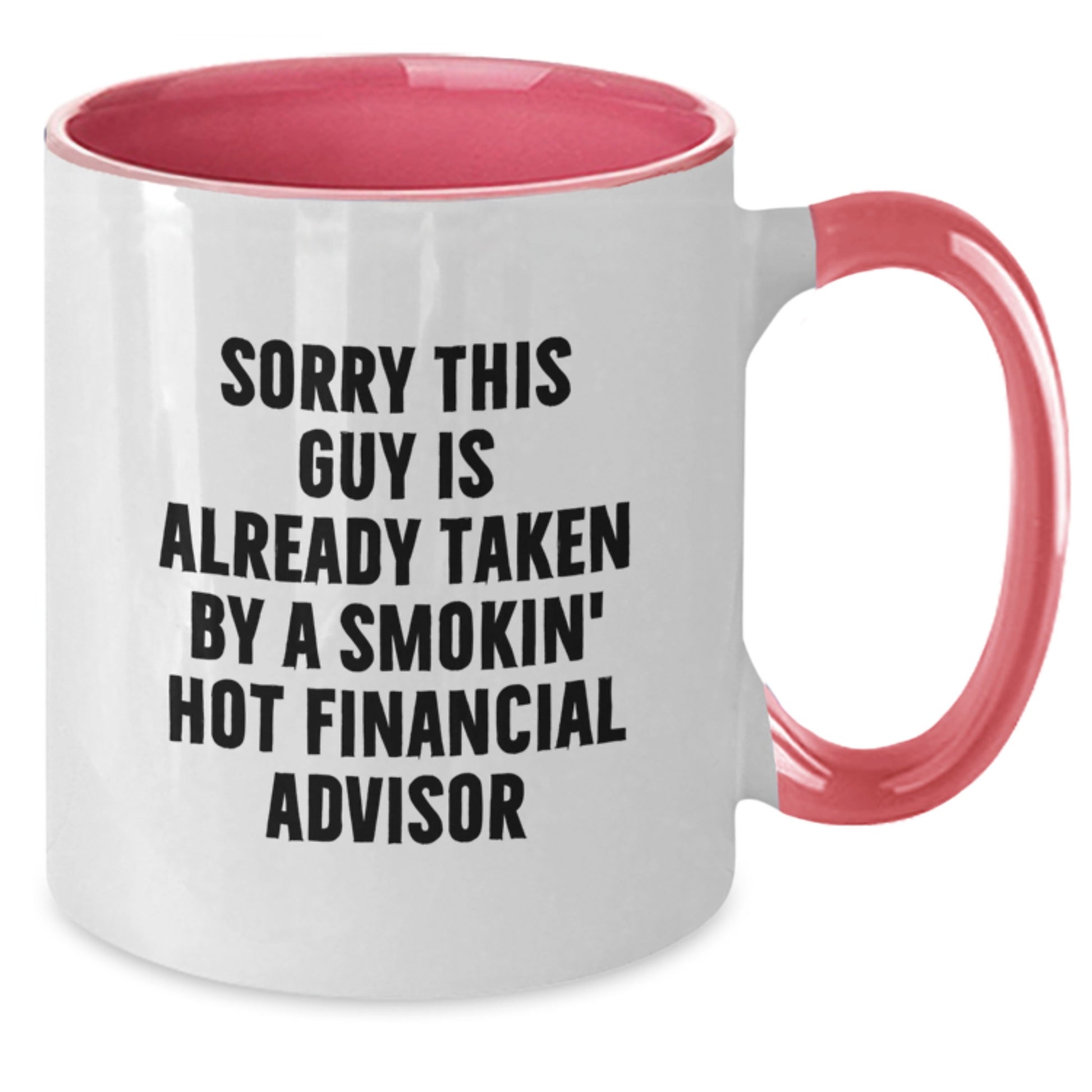 Funny Financial Advisor Gifts from Friends, Gifts for Women or Men, Two Tone Coffee Mug, Sorry This Guy Is Already Taken By A Smokin' Hot Financial Advisor Valentine's Unique - Additional