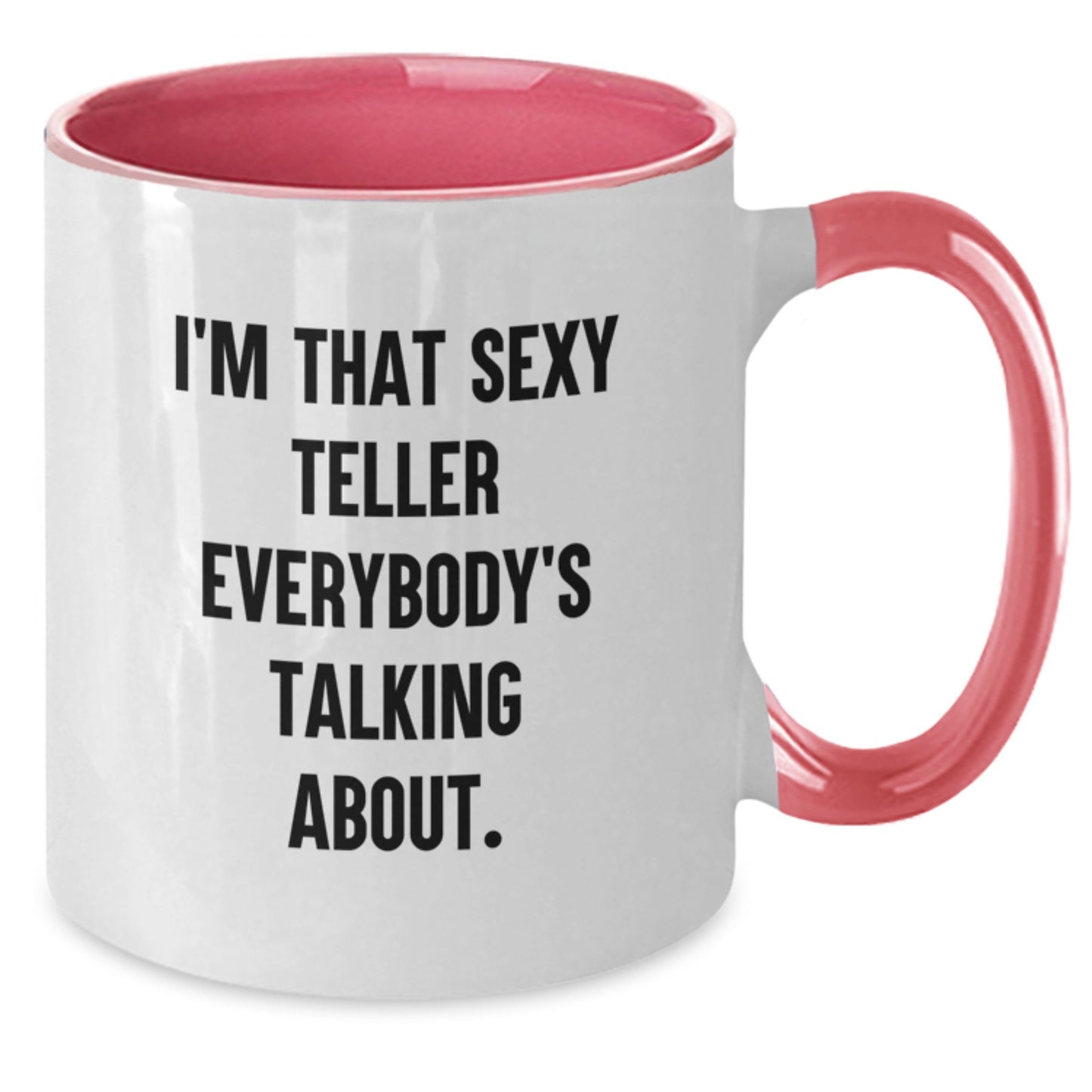 Funny Teller Gifts from Friends, Cute Two Tone Coffee Mug for Birthday, I'm That Sexy Teller Everybody's Talking About., Gifts for Men, Women, or Coworkers - Additional