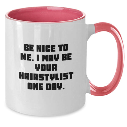 Hairstylist Humor Gifts from Friends Graduation Unique Two Tone Coffee Mugs, Be Nice To Me. I May Be Your Hairstylist One Day., Funny Hairstylist Mug Gifts for Hairstylist - Additional
