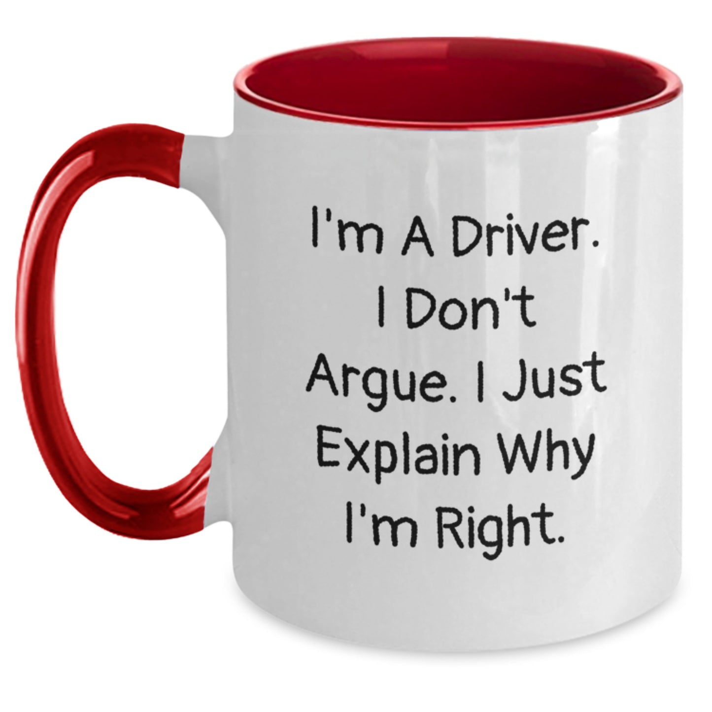 Funny Driver Gifts from Men to Driver Friends for Christmas Unique Presents - Two Tone Coffee Mug, I'm A Driver. I Don't Argue. I Just Explain Why I'm Right. - Main