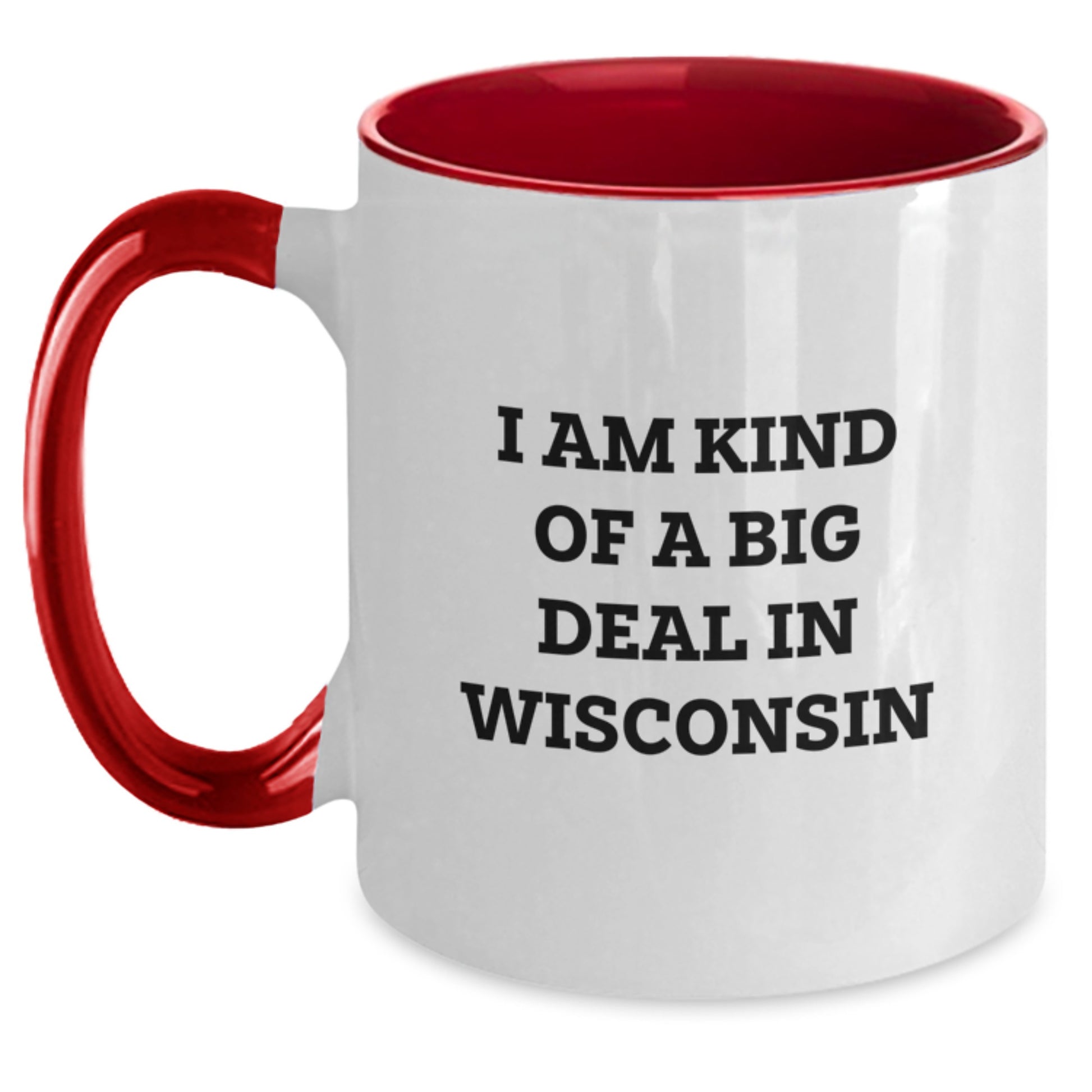 Funny Wisconsin Two Tone Coffee Mugs Gifts from Friends for Birthday - 'I Am Kind Of A Prime Selection In Wisconsin' Ceramic Mugs, Black and White, Red and White, Navy and White, Pink and White - Main