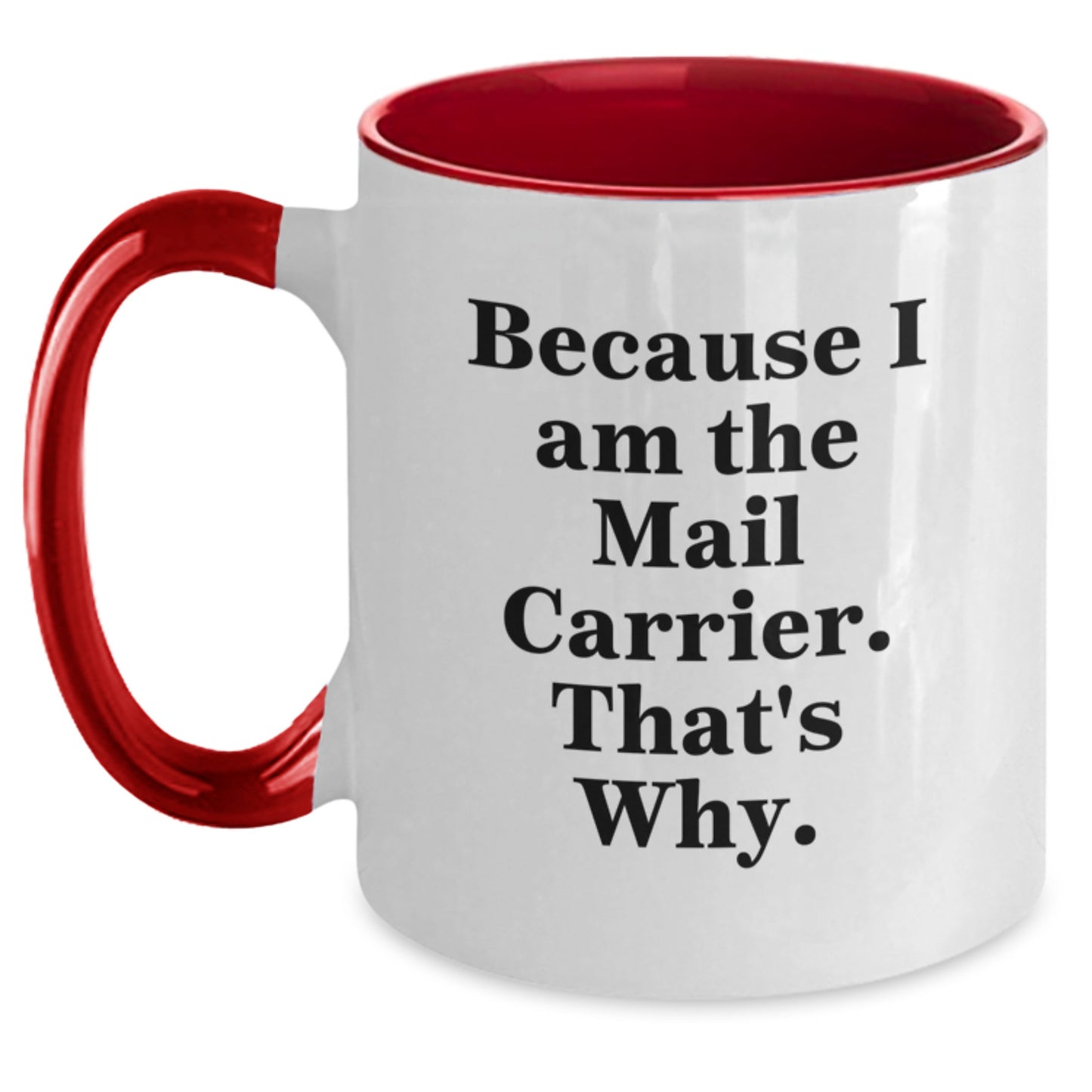Funny Mail Carrier Gifts from Friends, Coworkers, or Family - Because I Am The Mail Carrier. That's Why. Two Tone Coffee Mug for Graduation Unique Gifts - Main