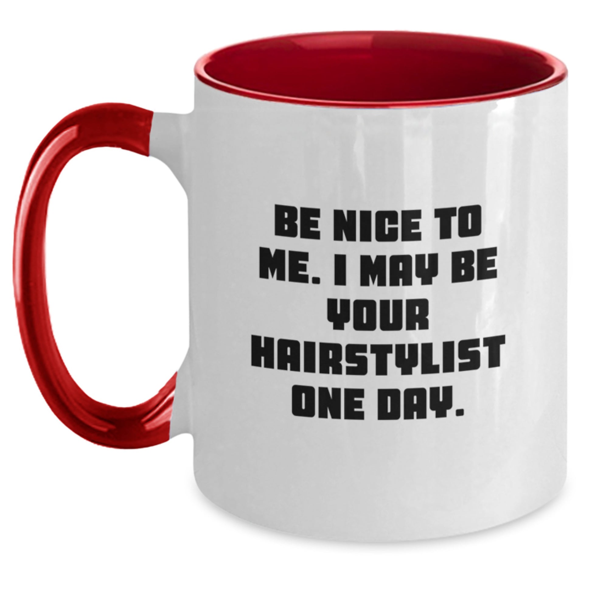 Hairstylist Humor Gifts from Friends Graduation Unique Two Tone Coffee Mugs, Be Nice To Me. I May Be Your Hairstylist One Day., Funny Hairstylist Mug Gifts for Hairstylist - Main