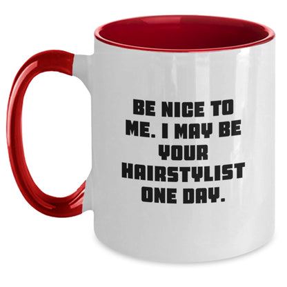 Hairstylist Humor Gifts from Friends Graduation Unique Two Tone Coffee Mugs, Be Nice To Me. I May Be Your Hairstylist One Day., Funny Hairstylist Mug Gifts for Hairstylist - Main