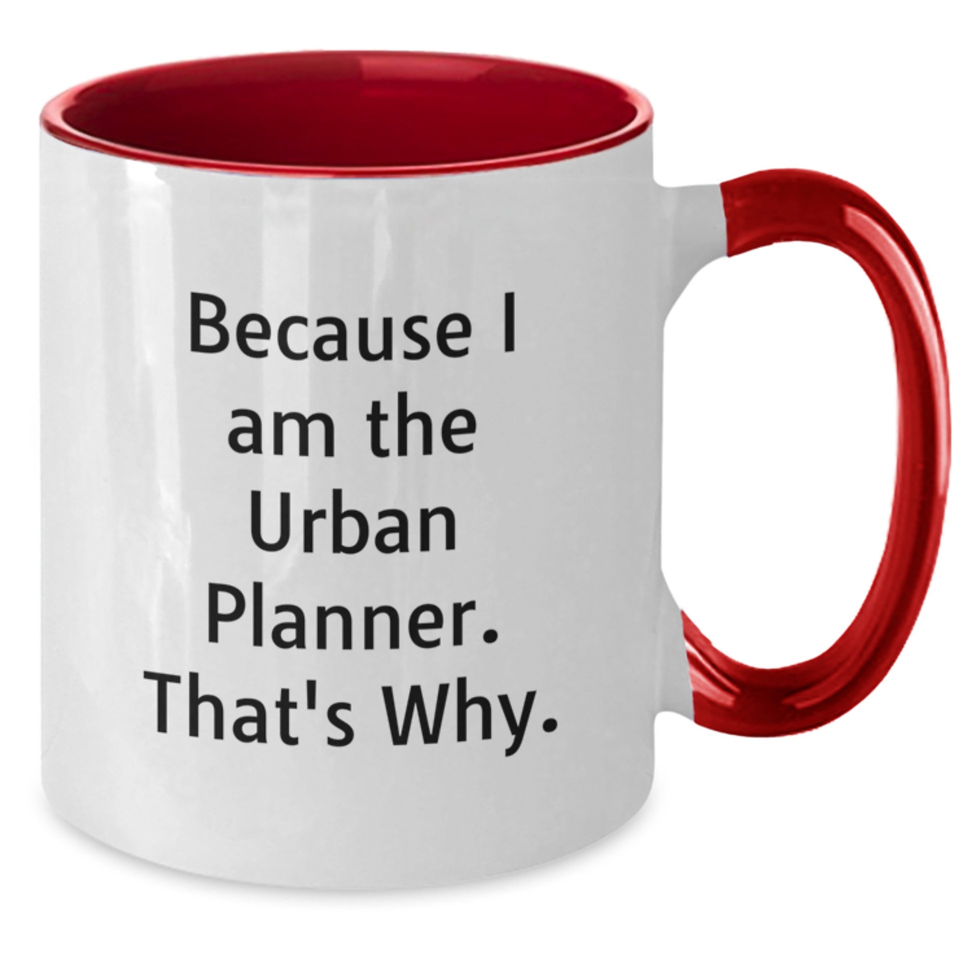 Funny Urban Planner Gifts from Friends, Because I Am The Urban Planner. That's Why., Two Tone Coffee Mug for Birthday - Additional