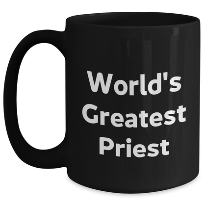 World's Greatest Priest Funny Black Coffee Mug Gifts from Friends for Priest Graduation Unique Gifts Black / 15oz