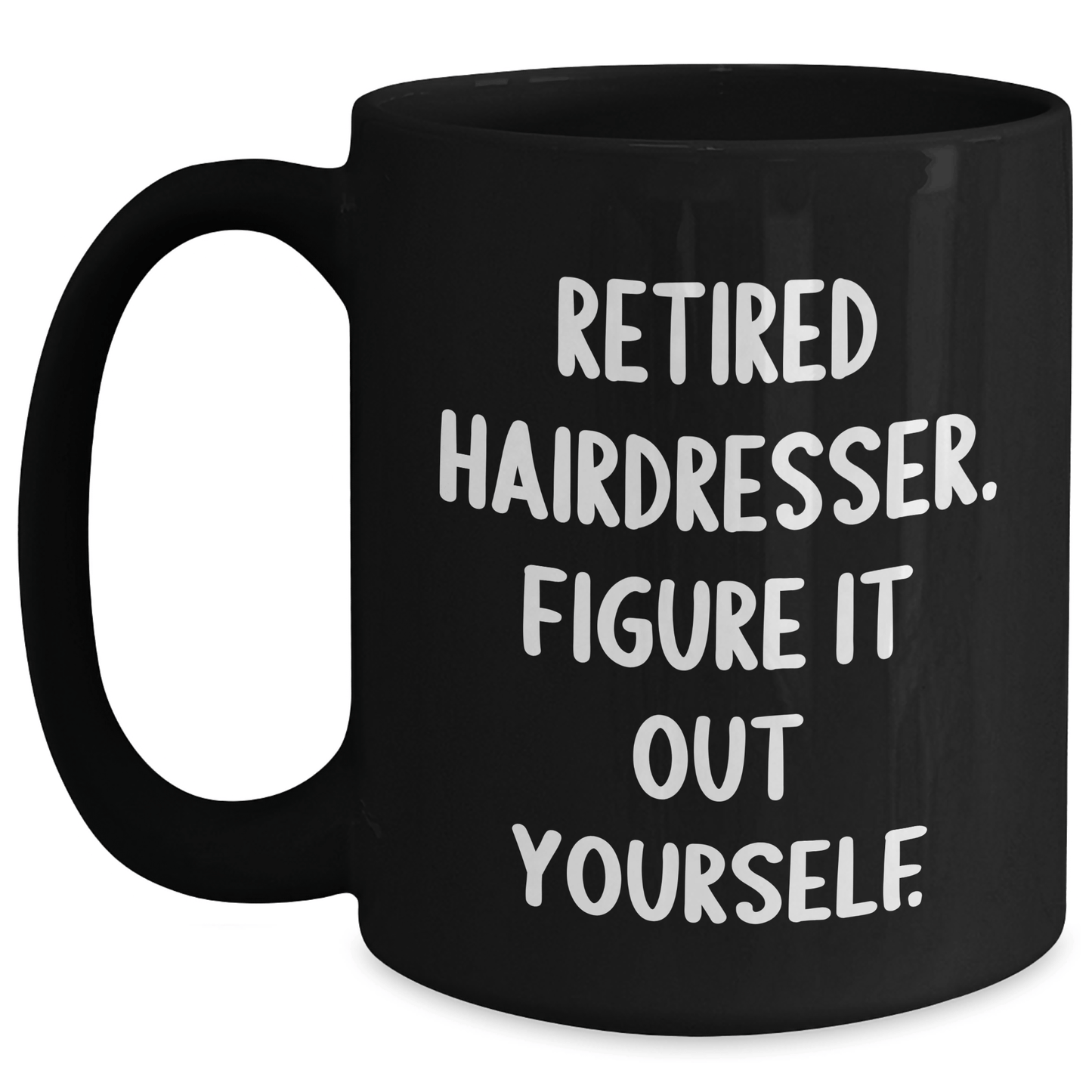 Funny Hairdresser Gifts from Men to Retired Hairdressers - 'Figure It Out Yourself' Quote on Black Coffee Mug, Microwave and Dishwasher Safe Black / 15oz