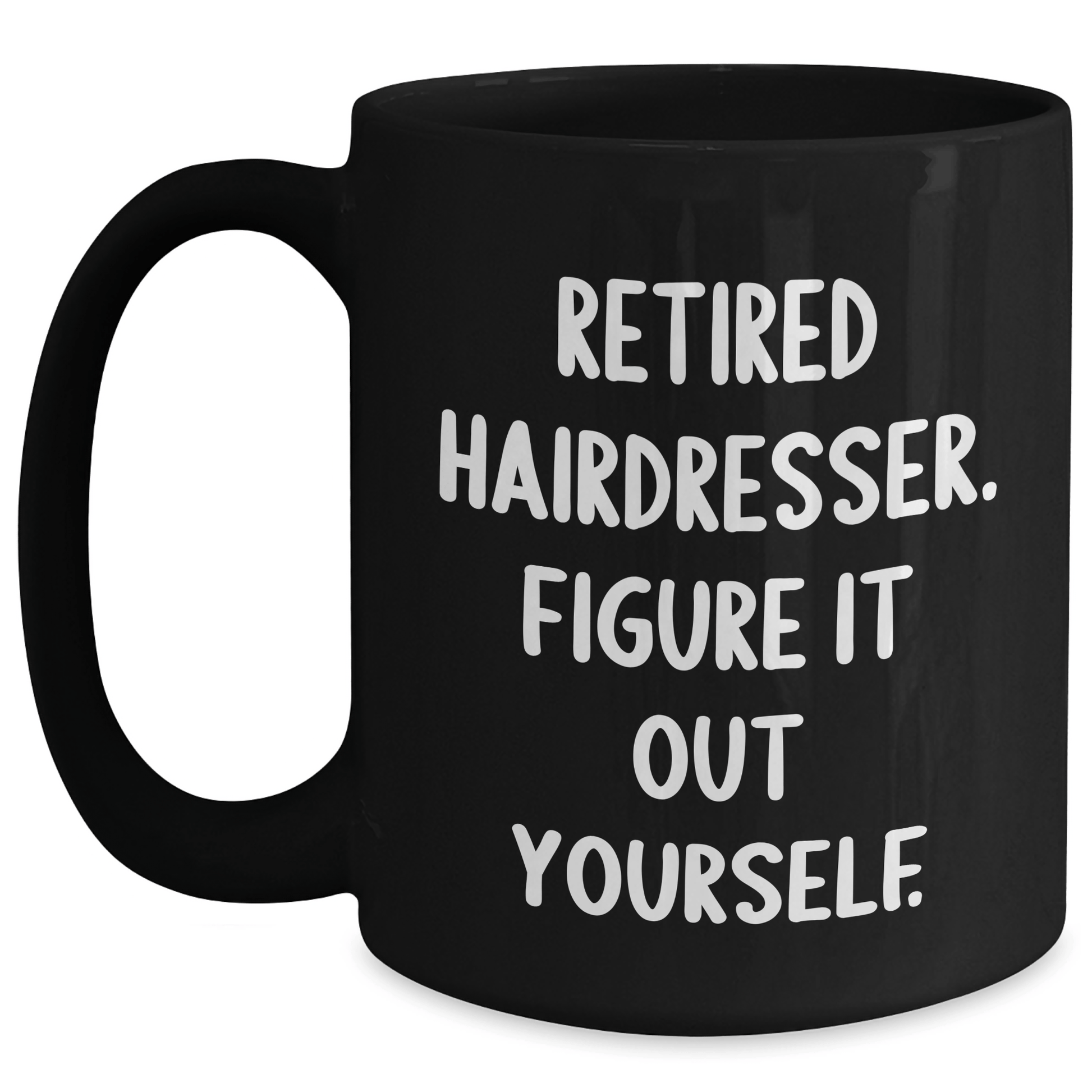 Funny Hairdresser Gifts from Men to Retired Hairdressers - 'Figure It Out Yourself' Quote on Black Coffee Mug, Microwave and Dishwasher Safe Black / 15oz