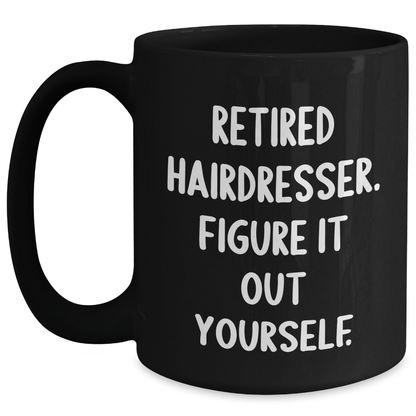 Funny Hairdresser Gifts from Men to Retired Hairdressers - 'Figure It Out Yourself' Quote on Black Coffee Mug, Microwave and Dishwasher Safe Black / 15oz