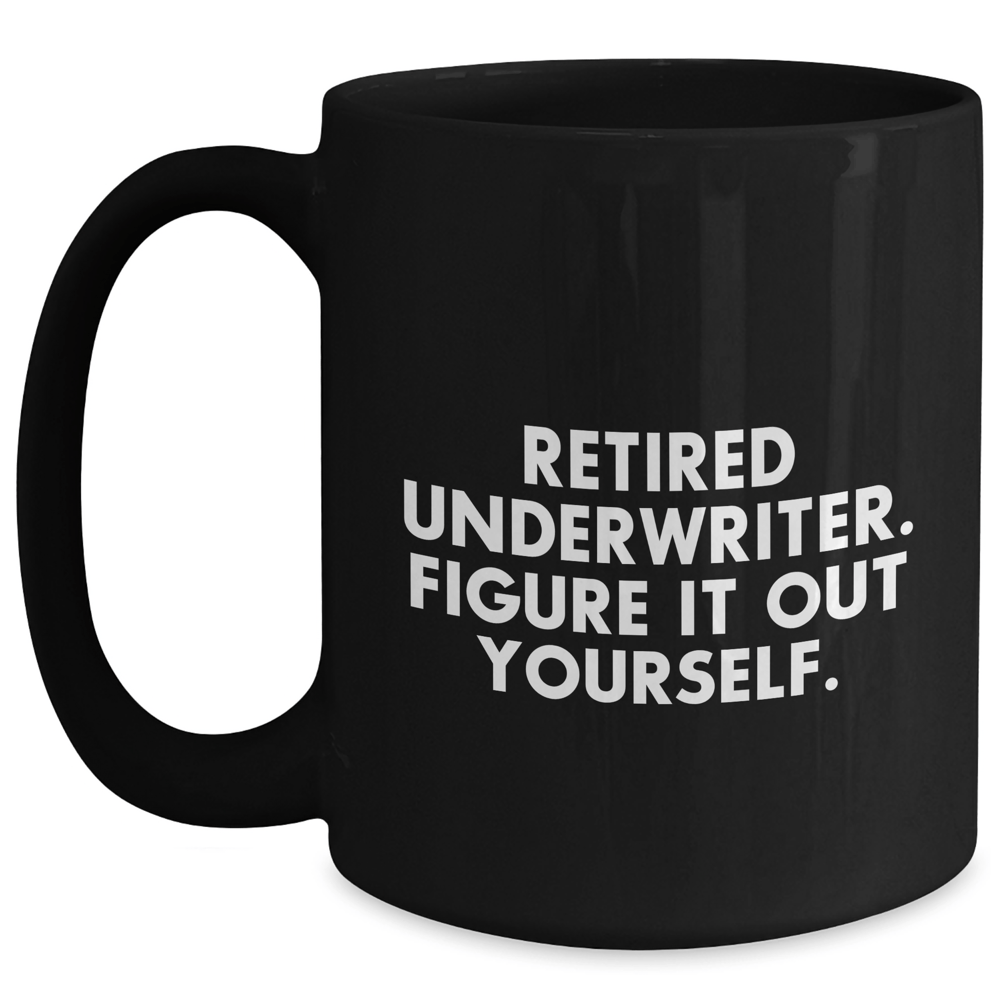 Funny Underwriter Gifts from Men to Women - Retired Underwriter Quote on Black Coffee Mug for Mother's Day Black / 15oz