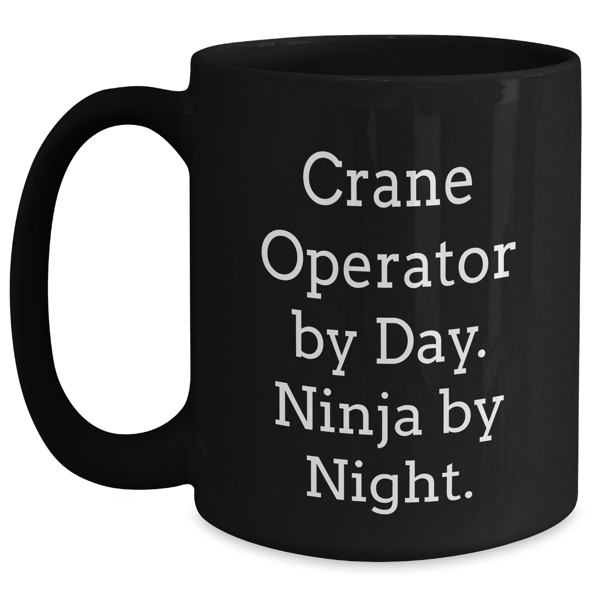 Crane Operator Gifts, Funny Quotes, Father's Day Unique Gifts from Men to Crane Operator Friends, Black Coffee Mug Black / 15oz