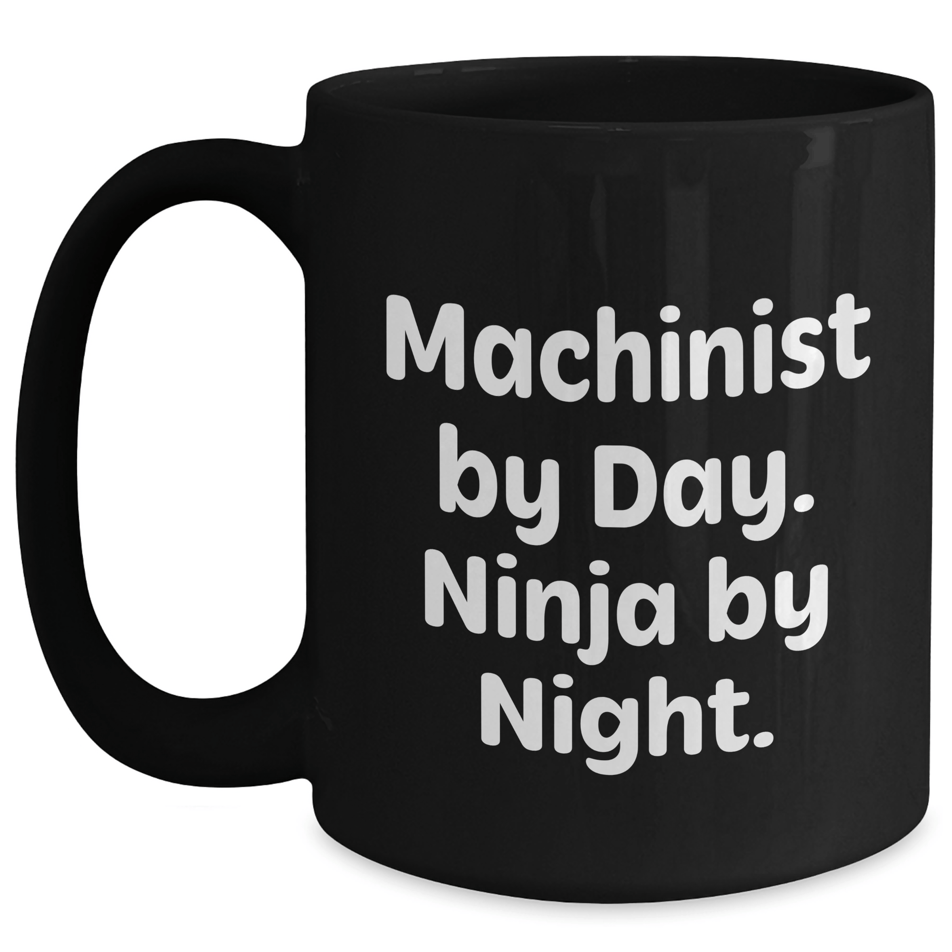Machinist Gifts by Day, Ninja by Night - Funny Black Coffee Mug for Father's Day, Gifts from Men to Machinist Friends and Family Black / 15oz